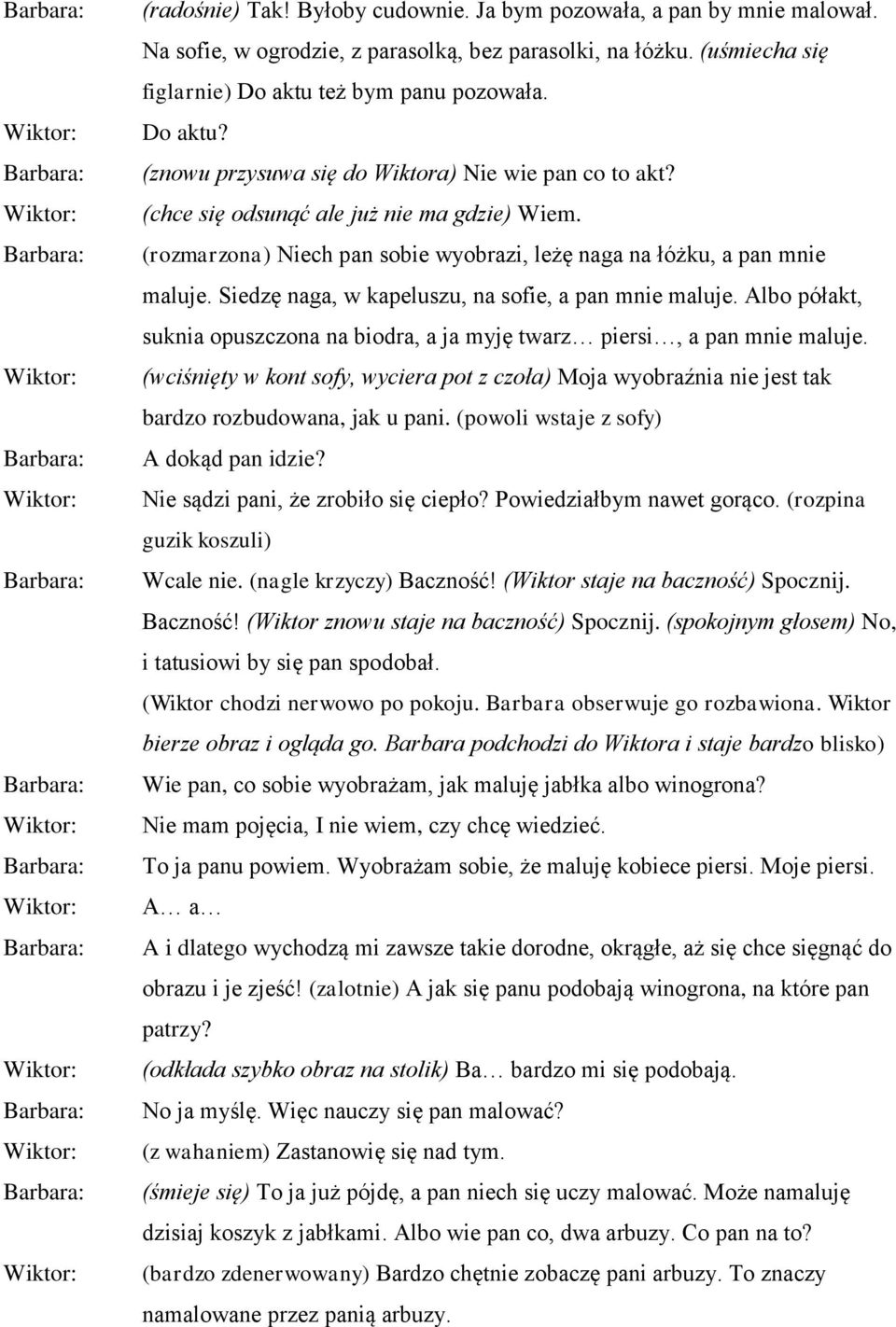 (rozmarzona) Niech pan sobie wyobrazi, leżę naga na łóżku, a pan mnie maluje. Siedzę naga, w kapeluszu, na sofie, a pan mnie maluje.