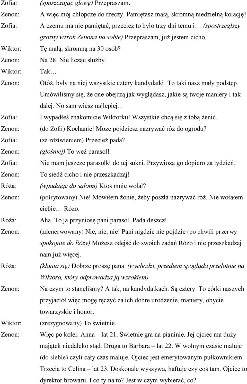 Tak Otóż, były na niej wszystkie cztery kandydatki. To taki nasz mały podstęp. Umówiliśmy się, że one obejrzą jak wyglądasz, jakie są twoje maniery i tak dalej.