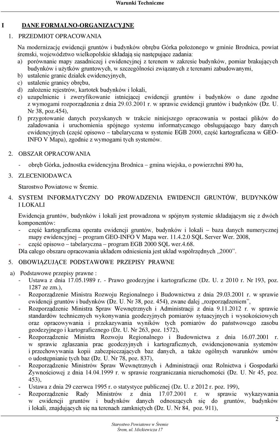 mapy zasadniczej i ewidencyjnej z terenem w zakresie budynków, pomiar brakujących budynków i użytków gruntowych, w szczególności związanych z terenami zabudowanymi, b) ustalenie granic działek