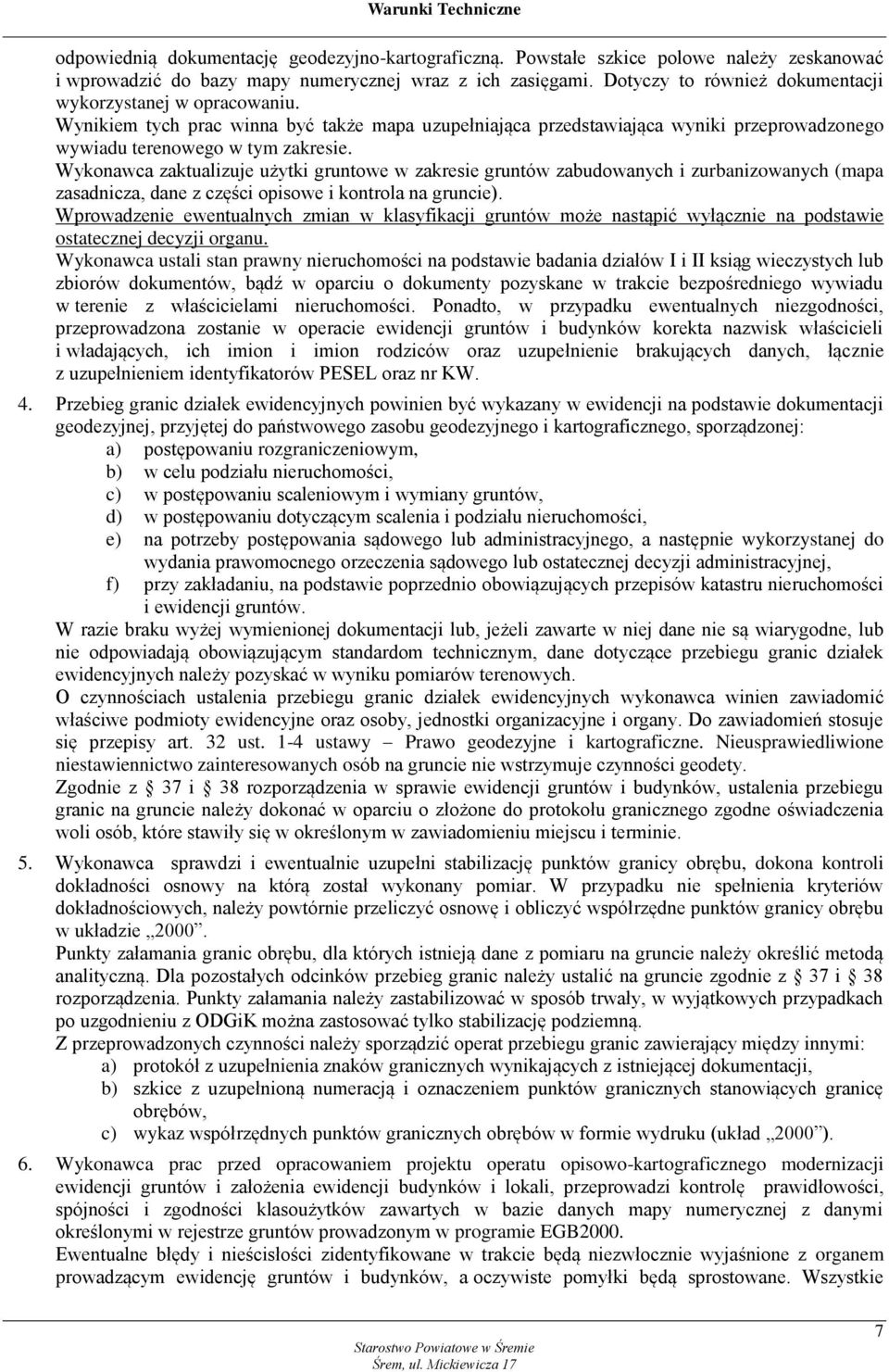 Wykonawca zaktualizuje użytki gruntowe w zakresie gruntów zabudowanych i zurbanizowanych (mapa zasadnicza, dane z części opisowe i kontrola na gruncie).