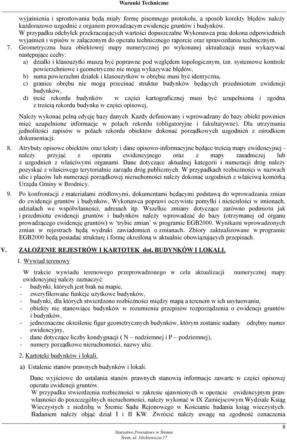 Geometryczna baza obiektowej mapy numerycznej po wykonanej aktualizacji musi wykazywać następujące cechy: a) działki i klasoużytki muszą być poprawne pod względem topologicznym, tzn.