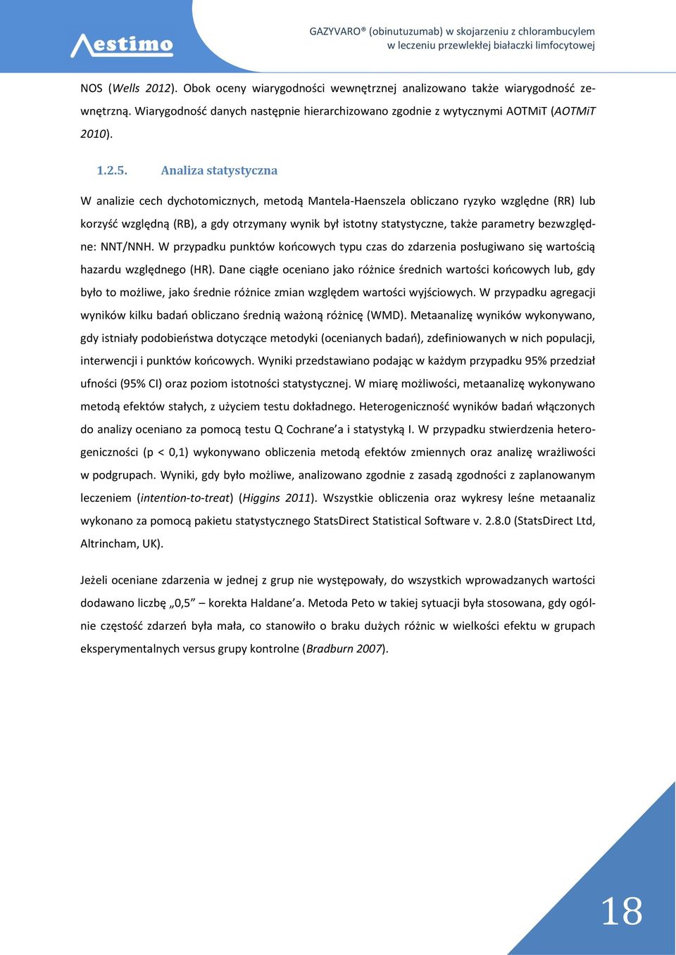 parametry bezwzględne: NNT/NNH. W przypadku punktów końcowych typu czas do zdarzenia posługiwano się wartością hazardu względnego (HR).