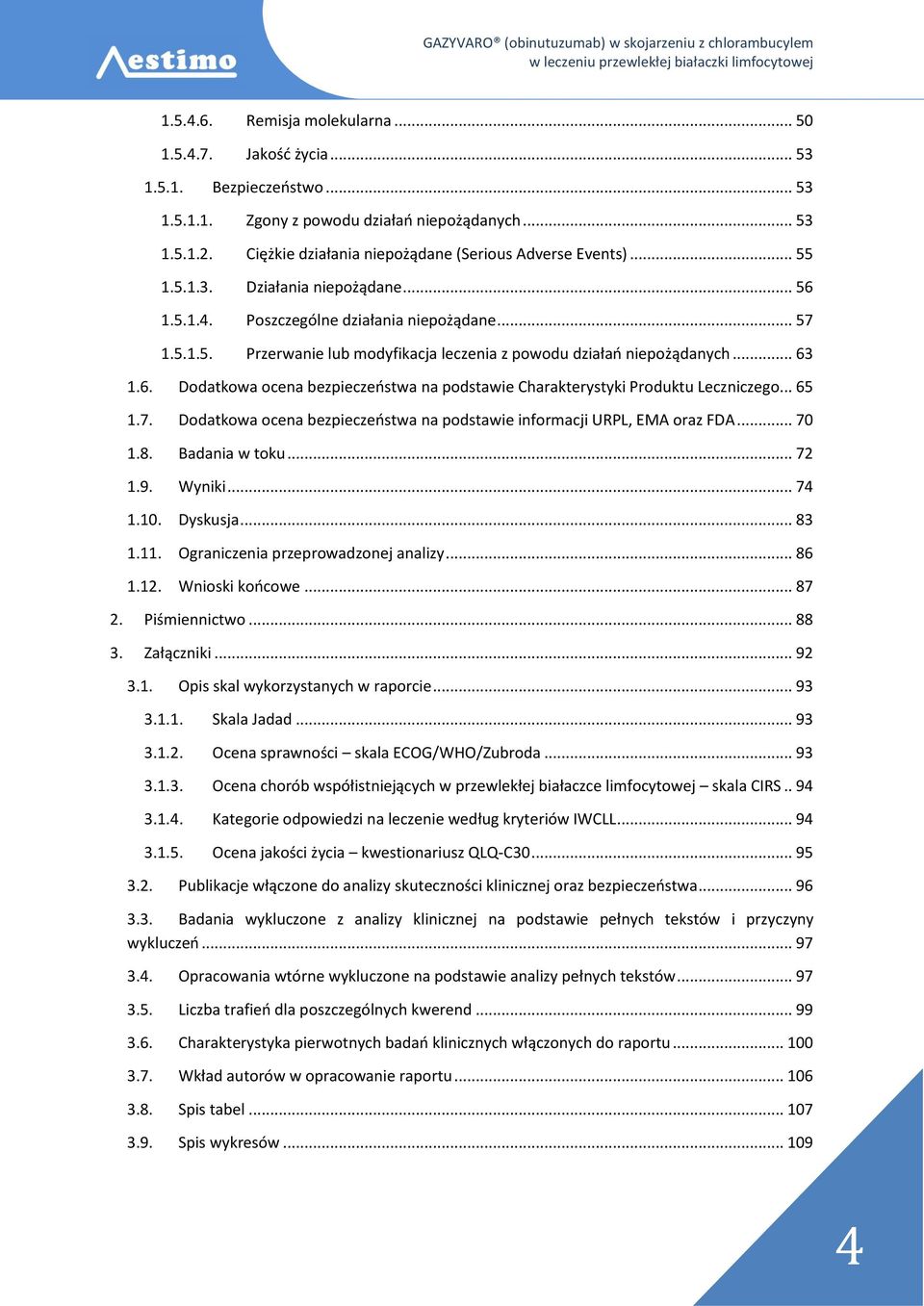 .. 63 1.6. 1.7. 1.8. 1.9. 1.10. 1.11. 1.12. Dodatkowa ocena bezpieczeństwa na podstawie Charakterystyki Produktu Leczniczego.