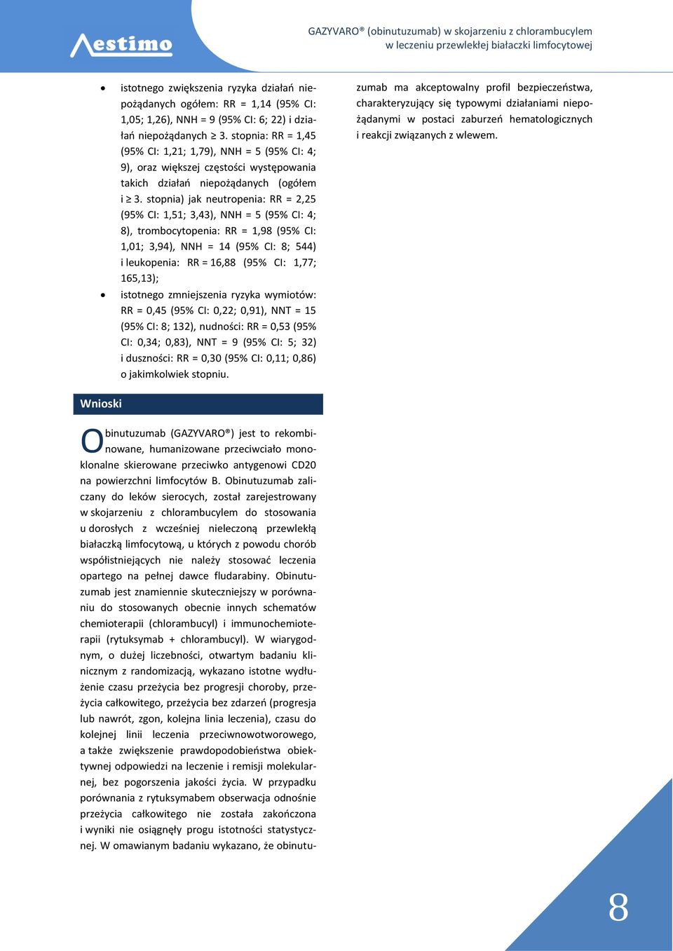 stopnia) jak neutropenia: RR = 2,25 (95% CI: 1,51; 3,43), NNH = 5 (95% CI: 4; 8), trombocytopenia: RR = 1,98 (95% CI: 1,01; 3,94), NNH = 14 (95% CI: 8; 544) i leukopenia: RR = 16,88 (95% CI: 1,77;