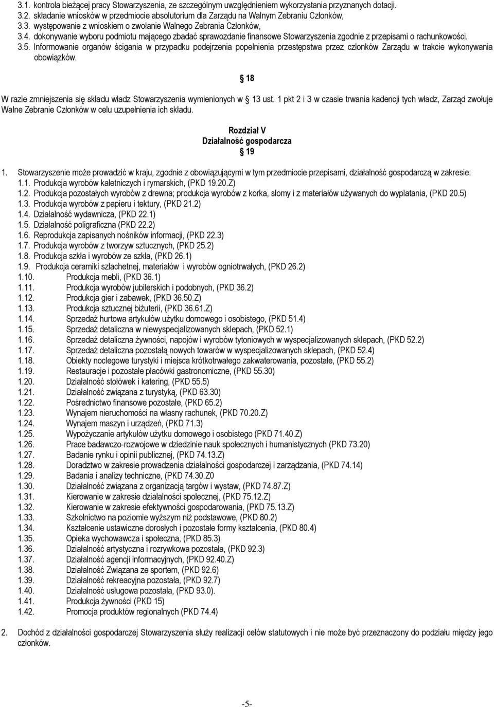 dokonywanie wyboru podmiotu mającego zbadać sprawozdanie finansowe Stowarzyszenia zgodnie z przepisami o rachunkowości. 3.5.