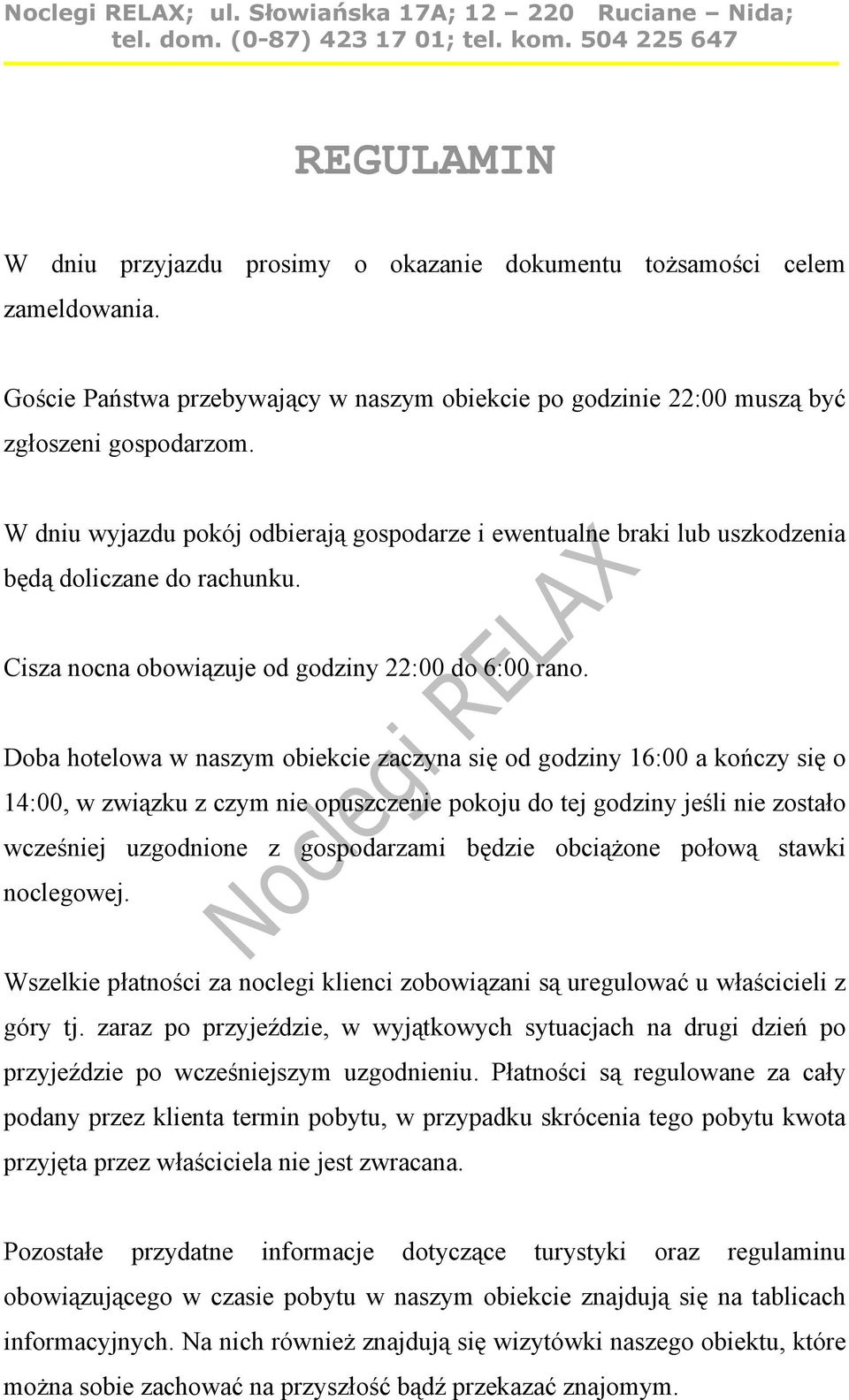 Doba hotelowa w naszym obiekcie zaczyna się od godziny 16:00 a kończy się o 14:00, w związku z czym nie opuszczenie pokoju do tej godziny jeśli nie zostało wcześniej uzgodnione z gospodarzami będzie