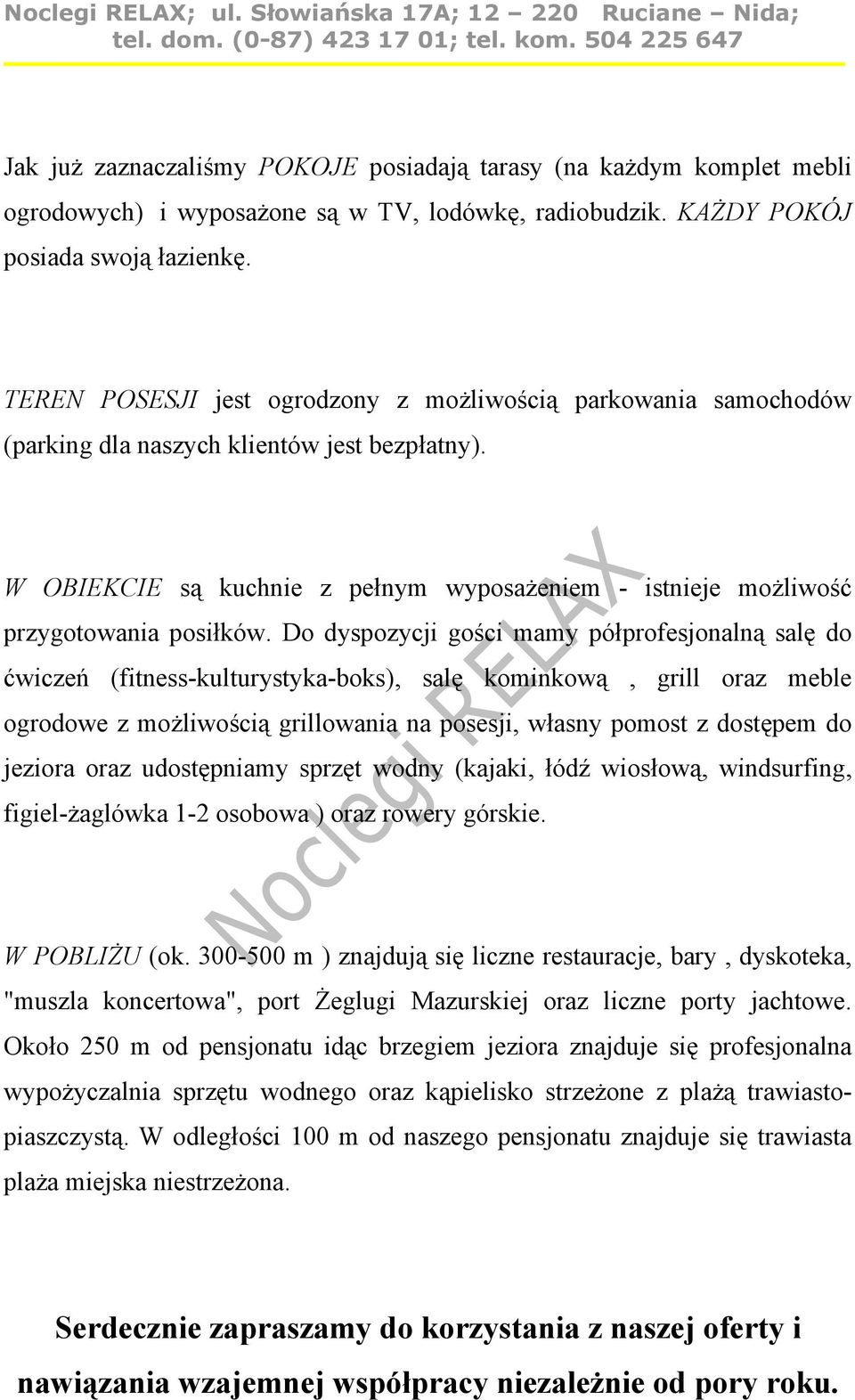 Do dyspozycji gości mamy półprofesjonalną salę do ćwiczeń (fitness-kulturystyka-boks), salę kominkową, grill oraz meble ogrodowe z możliwością grillowania na posesji, własny pomost z dostępem do