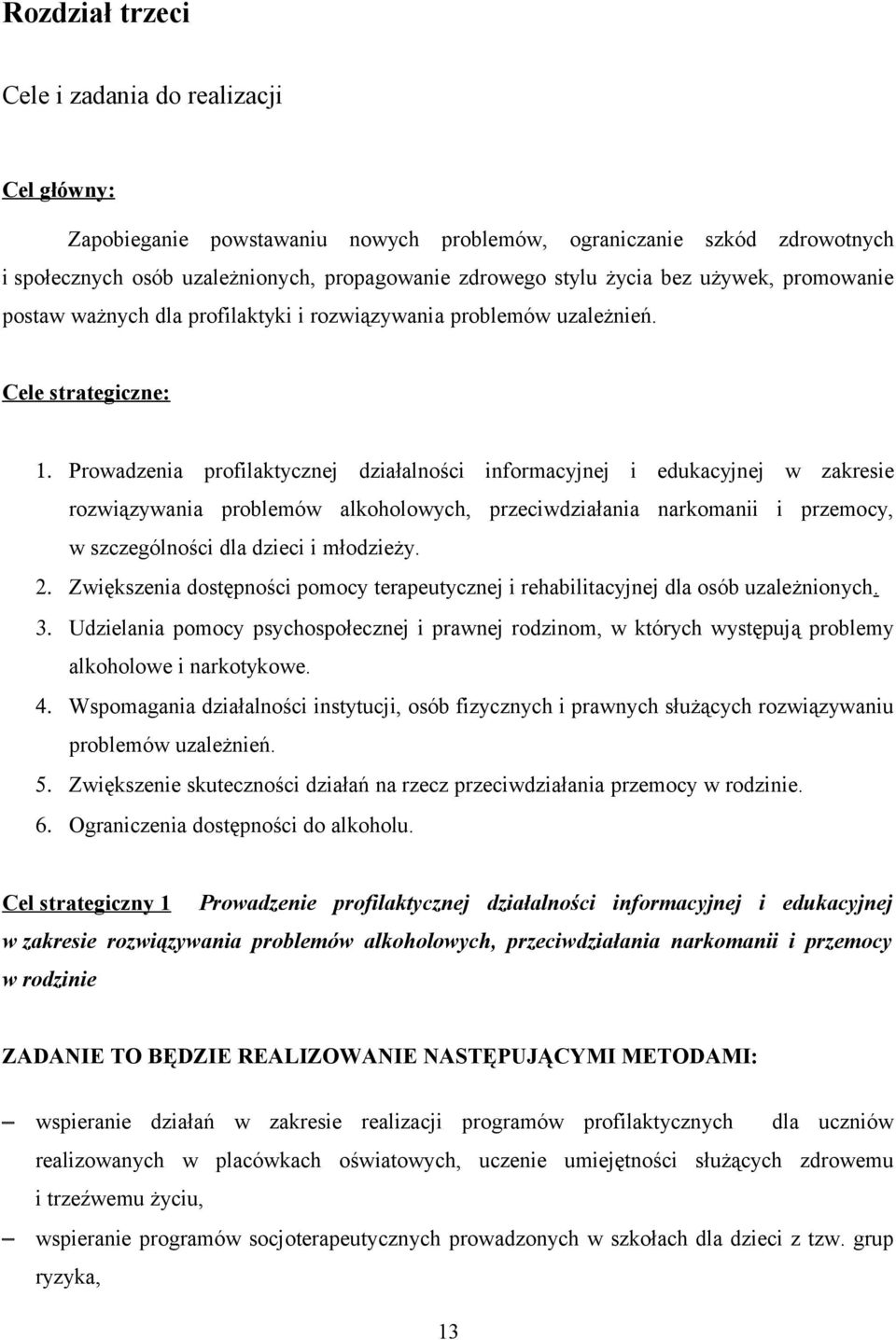 Prowadzenia profilaktycznej działalności informacyjnej i edukacyjnej w zakresie rozwiązywania problemów alkoholowych, przeciwdziałania narkomanii i przemocy, w szczególności dla dzieci i młodzieży. 2.