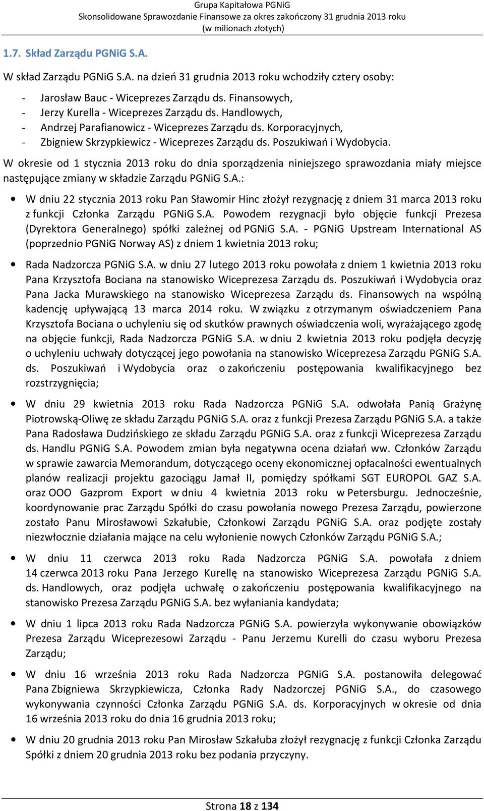 Poszukiwań i Wydobycia. W okresie od 1 stycznia 2013 roku do dnia sporządzenia niniejszego sprawozdania miały miejsce następujące zmiany w składzie Zarządu PGNiG S.A.