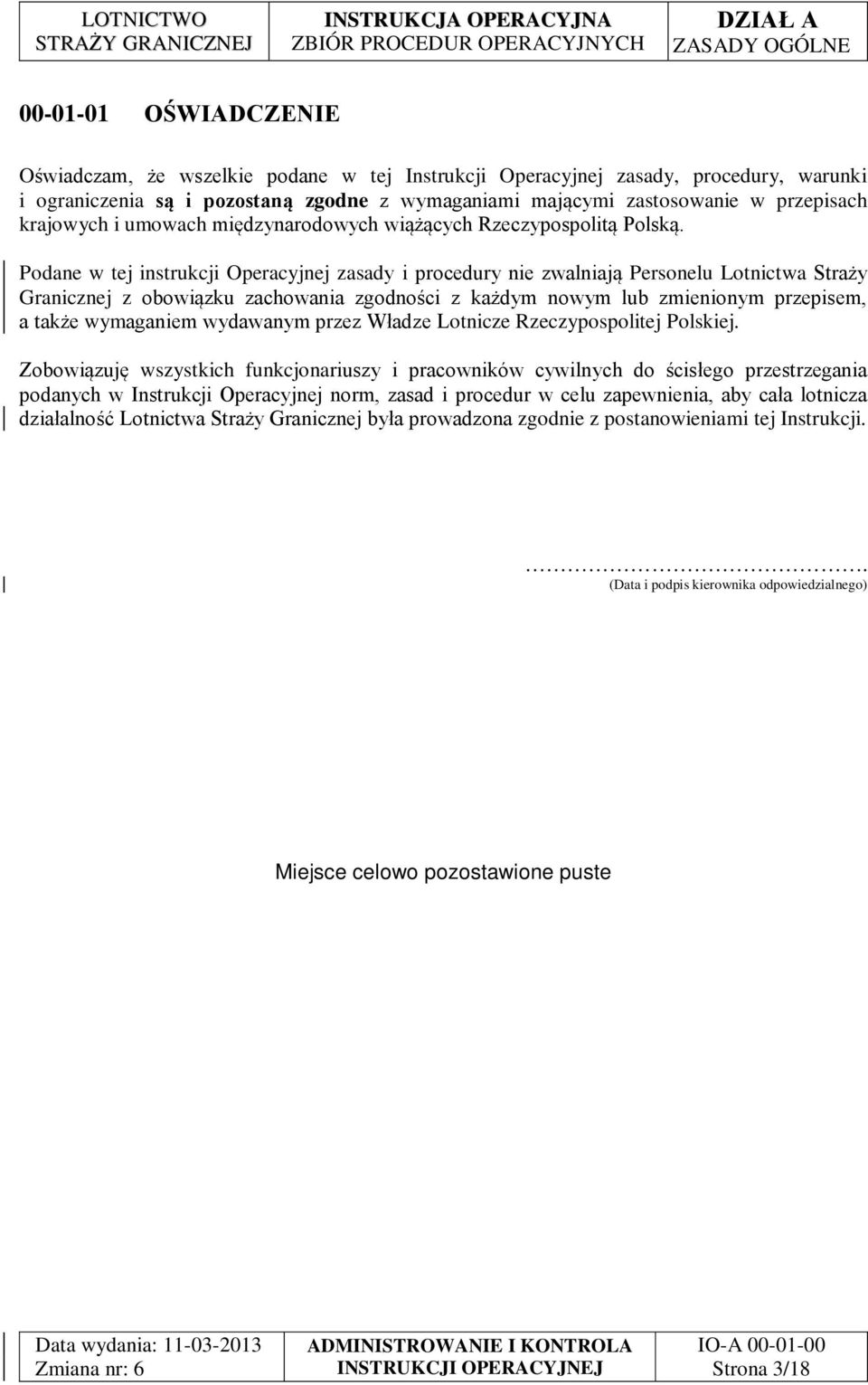 Podane w tej instrukcji Operacyjnej zasady i procedury nie zwalniają Personelu Lotnictwa Straży Granicznej z obowiązku zachowania zgodności z każdym nowym lub zmienionym przepisem, a także wymaganiem