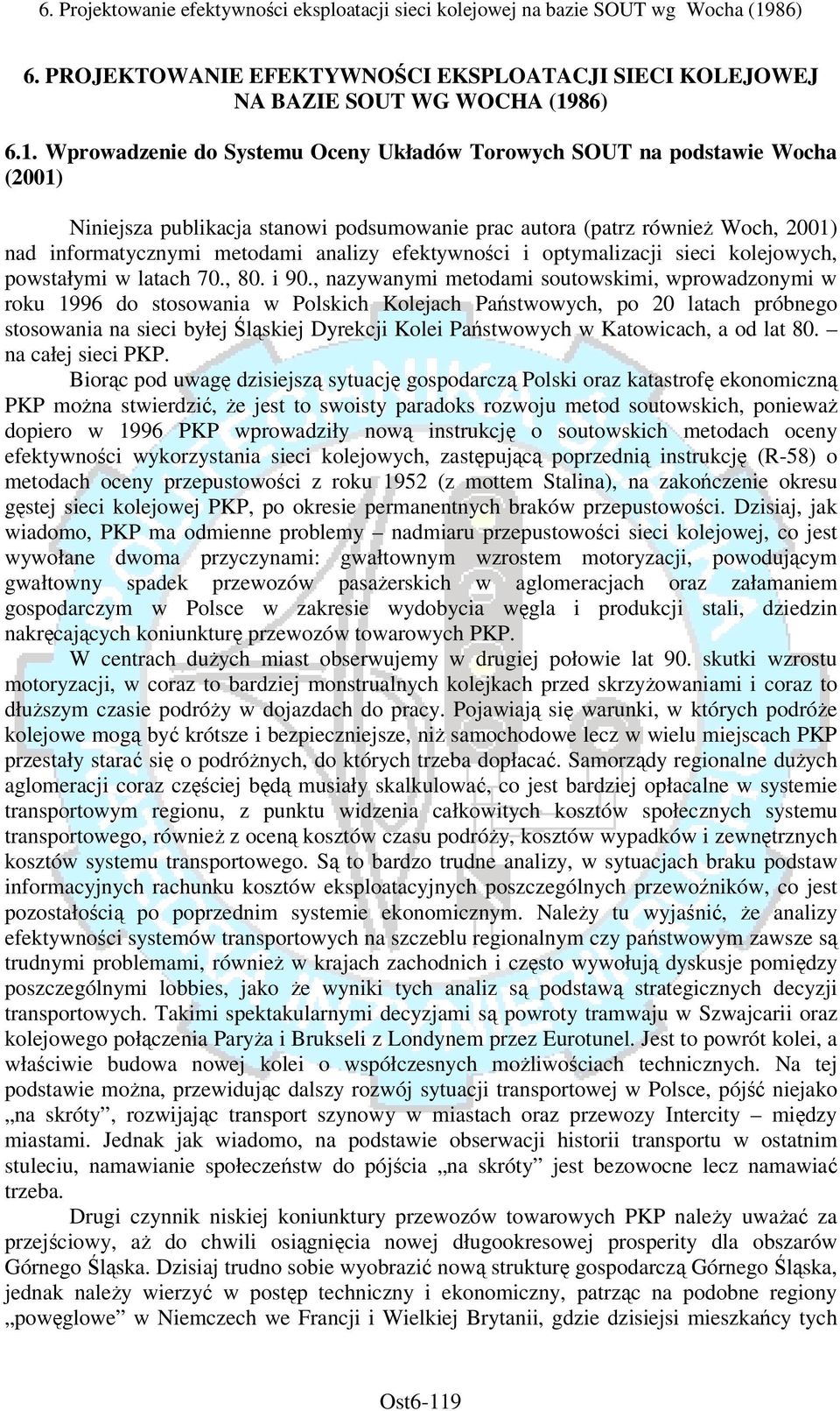 Wprowadzenie do Systemu Oceny Układów Torowych SOUT na podstawie Wocha (2001) Niniejsza publikacja stanowi podsumowanie prac autora (patrz również Woch, 2001) nad informatycznymi metodami analizy