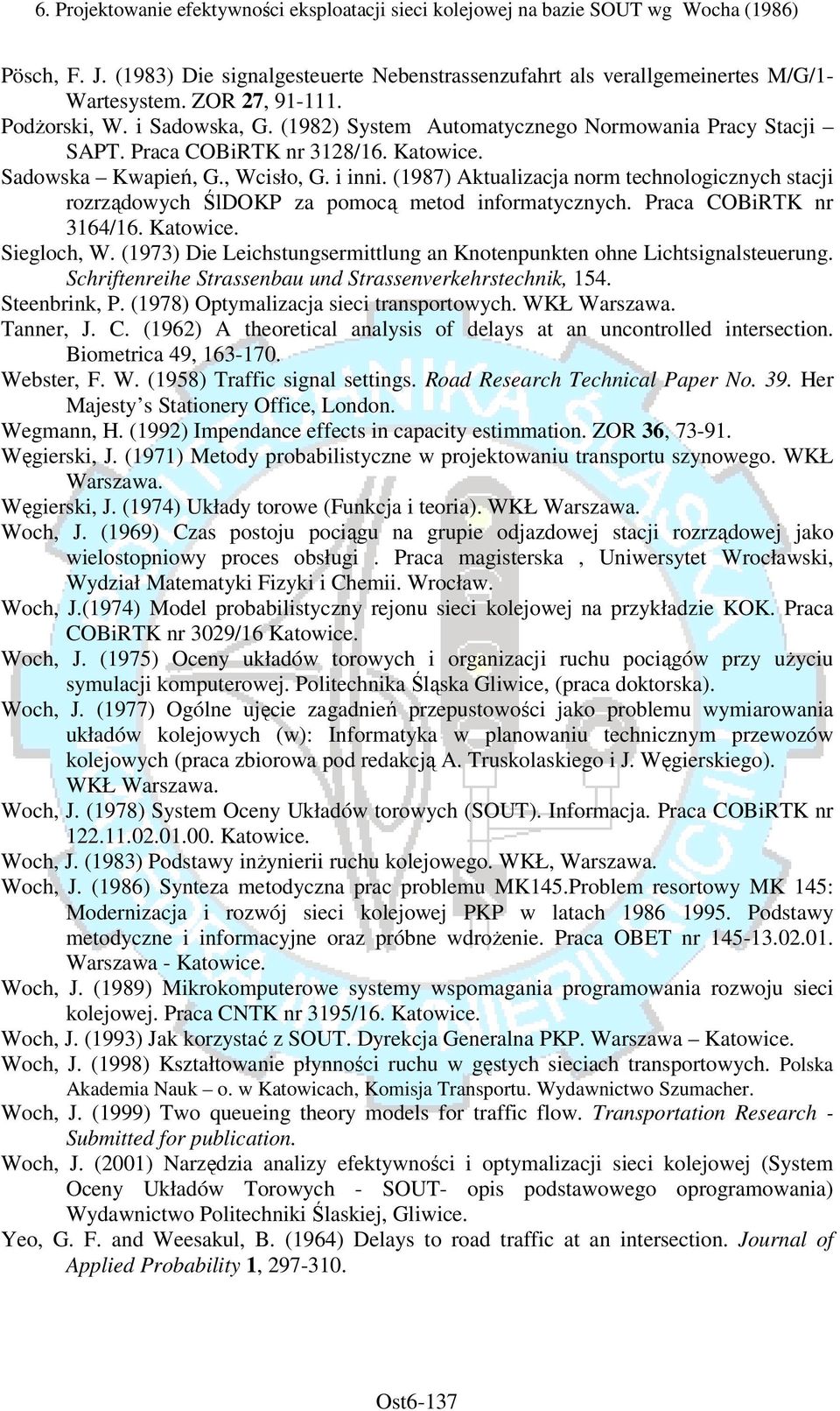 (1987) Aktualizacja norm technologicznych stacji rozrządowych ŚlDOKP za pomocą metod informatycznych. Praca COBiRTK nr 3164/16. Katowice. Siegloch, W.