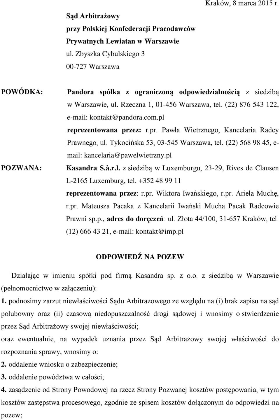 pr. Pawła Wietrznego, Kancelaria Radcy Prawnego, ul. Tykocińska 53, 03-545 Warszawa, tel. (22) 568 98 45, e- mail: kancelaria@pawelwietrzny.pl Kasandra S.à.r.l. z siedzibą w Luxemburgu, 23-29, Rives de Clausen L-2165 Luxemburg, tel.