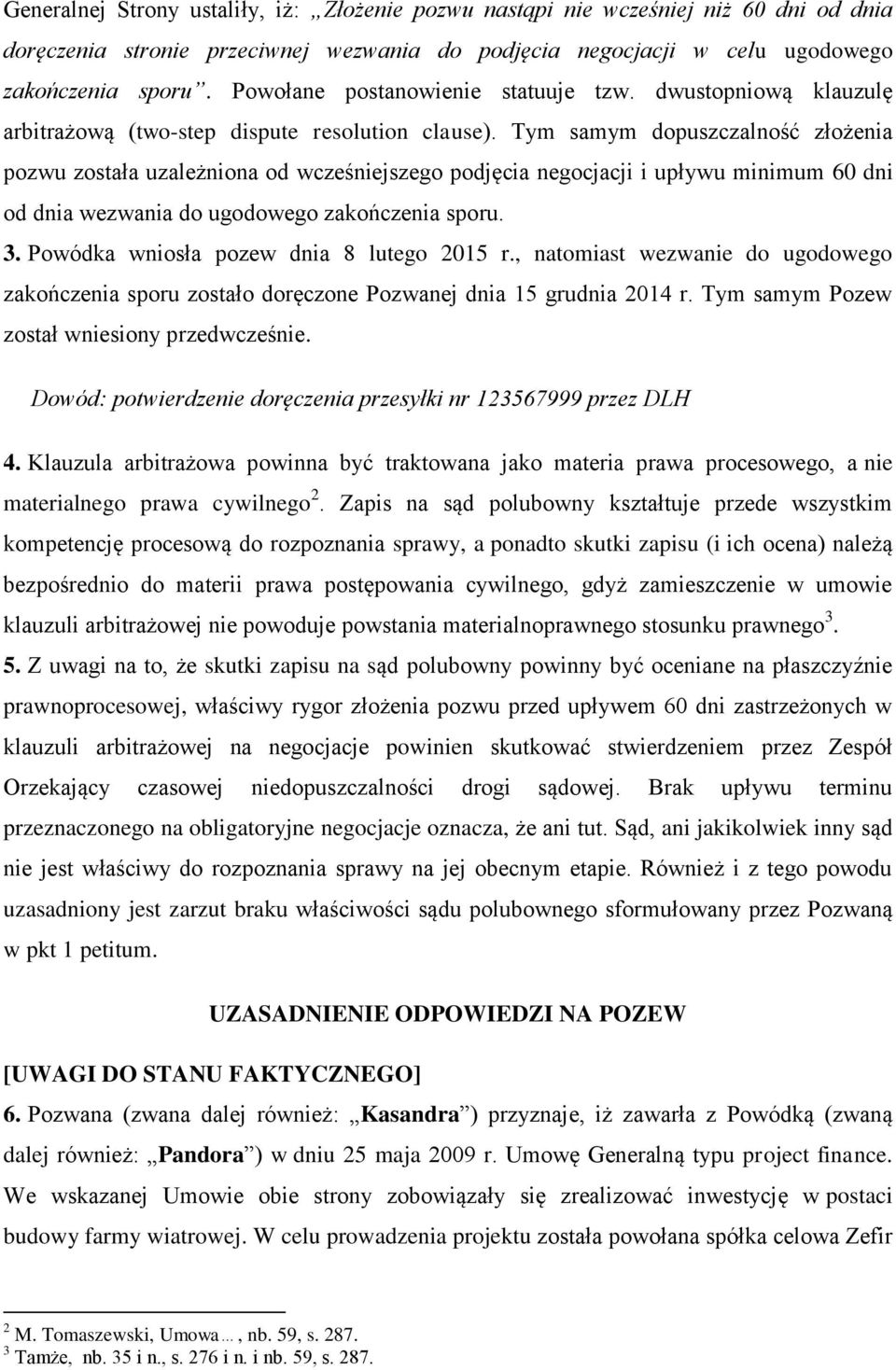 Tym samym dopuszczalność złożenia pozwu została uzależniona od wcześniejszego podjęcia negocjacji i upływu minimum 60 dni od dnia wezwania do ugodowego zakończenia sporu. 3.