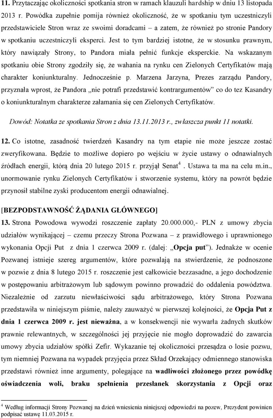 Jest to tym bardziej istotne, że w stosunku prawnym, który nawiązały Strony, to Pandora miała pełnić funkcje eksperckie.