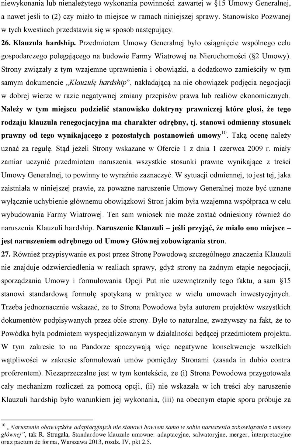 Przedmiotem Umowy Generalnej było osiągnięcie wspólnego celu gospodarczego polegającego na budowie Farmy Wiatrowej na Nieruchomości ( 2 Umowy).