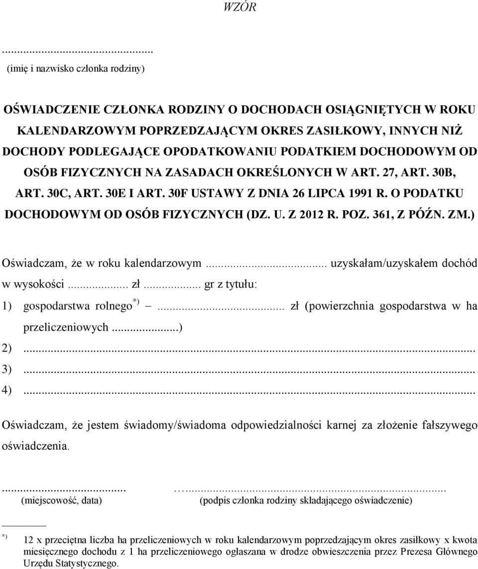 POZ. 361, Z PÓŹN. ZM.) Oświadczam, że w roku kalendarzowym... uzyskałam/uzyskałem dochód w wysokości... zł... gr z tytułu: 1) gospodarstwa rolnego *).