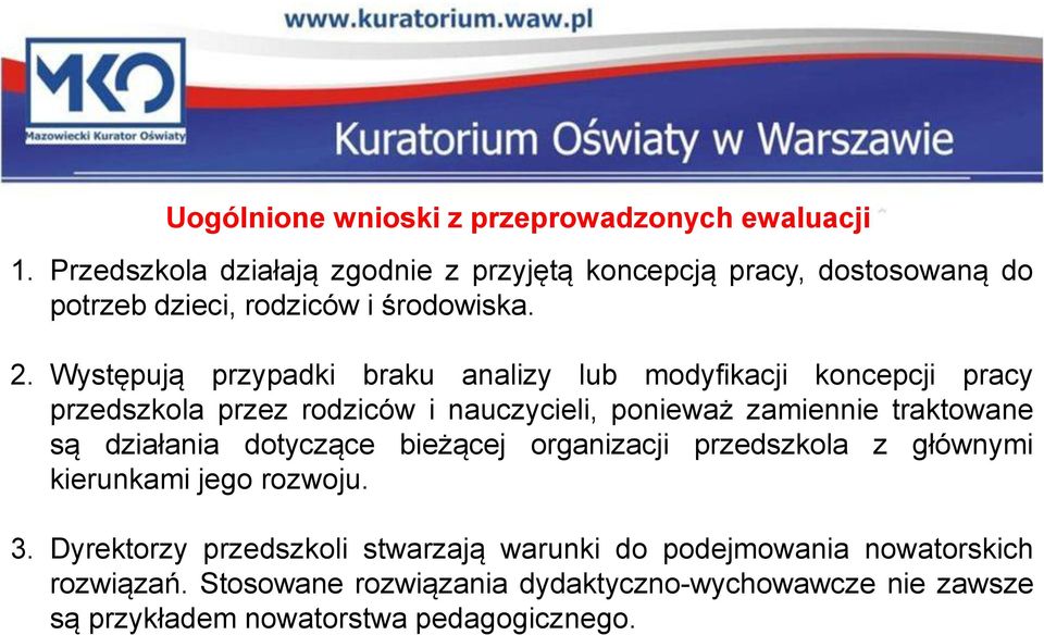 Występują przypadki braku analizy lub modyfikacji koncepcji pracy przedszkola przez rodziców i nauczycieli, ponieważ zamiennie traktowane są