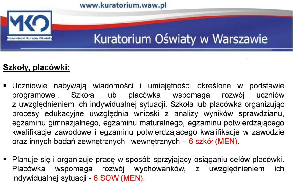 Szkoła lub placówka organizując procesy edukacyjne uwzględnia wnioski z analizy wyników sprawdzianu, egzaminu gimnazjalnego, egzaminu maturalnego, egzaminu