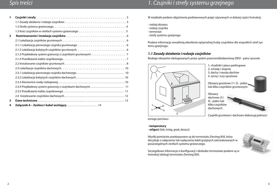 3 Ilość czujników w strefach systemu grzewczego......................... 5 Rozmieszczenie i instalacja czujników................................ 6 - termostat - strefy systemu grzejnego 2.