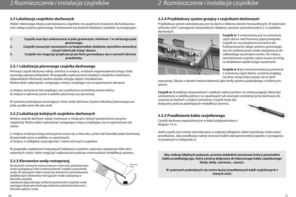 Podstawowe trzy kryteria lokalizacji czujników są następujące: 1. Czujnik musi być umieszczony w polu grzewczym, minimum 1 m od brzegu pola grzewczego. 2.