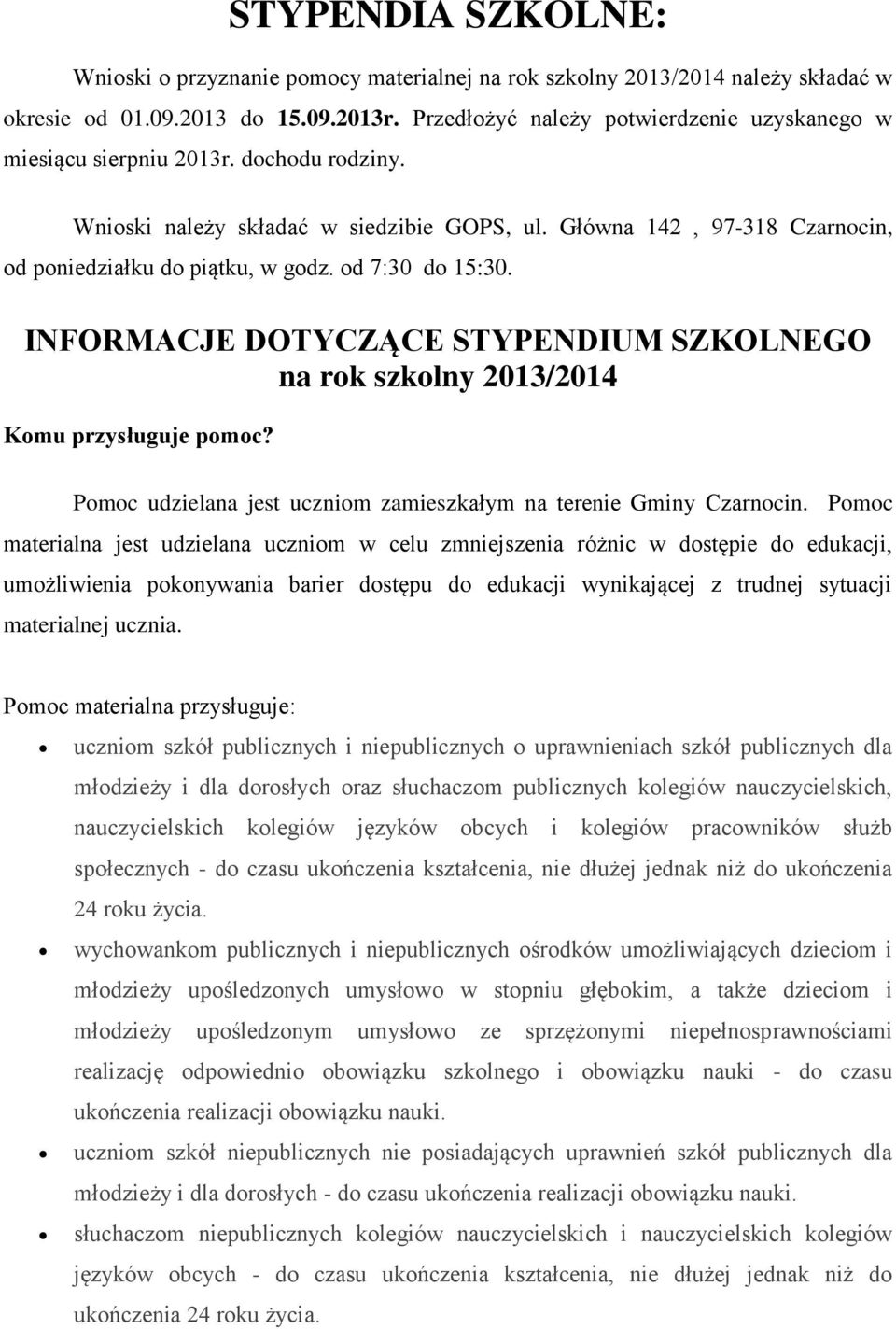 od 7:30 do 15:30. INFORMACJE DOTYCZĄCE STYPENDIUM SZKOLNEGO na rok szkolny 2013/2014 Komu przysługuje pomoc? Pomoc udzielana jest uczniom zamieszkałym na terenie Gminy Czarnocin.