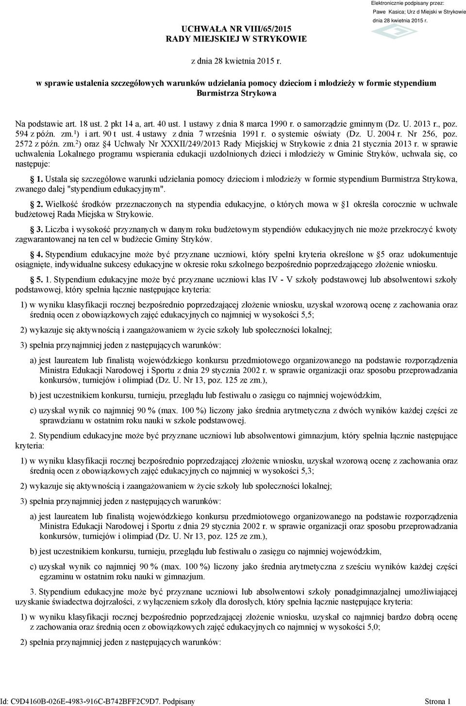 1 ustawy z dnia 8 marca 1990 r. o samorządzie gminnym (Dz. U. 2013 r., poz. 594 z późn. zm. 1 ) i art. 90 t ust. 4 ustawy z dnia 7 września 1991 r. o systemie oświaty (Dz. U. 2004 r. Nr 256, poz.