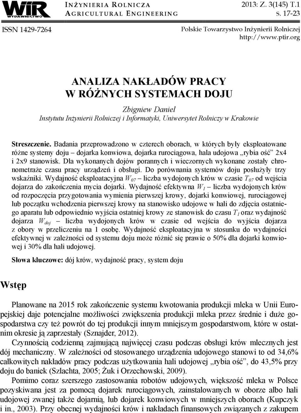 Badania przeprowadzono w czterech oborach, w których były eksploatowane różne systemy doju dojarka konwiowa, dojarka rurociągowa, hala udojowa rybia ość 2x4 i 2x9 stanowisk.