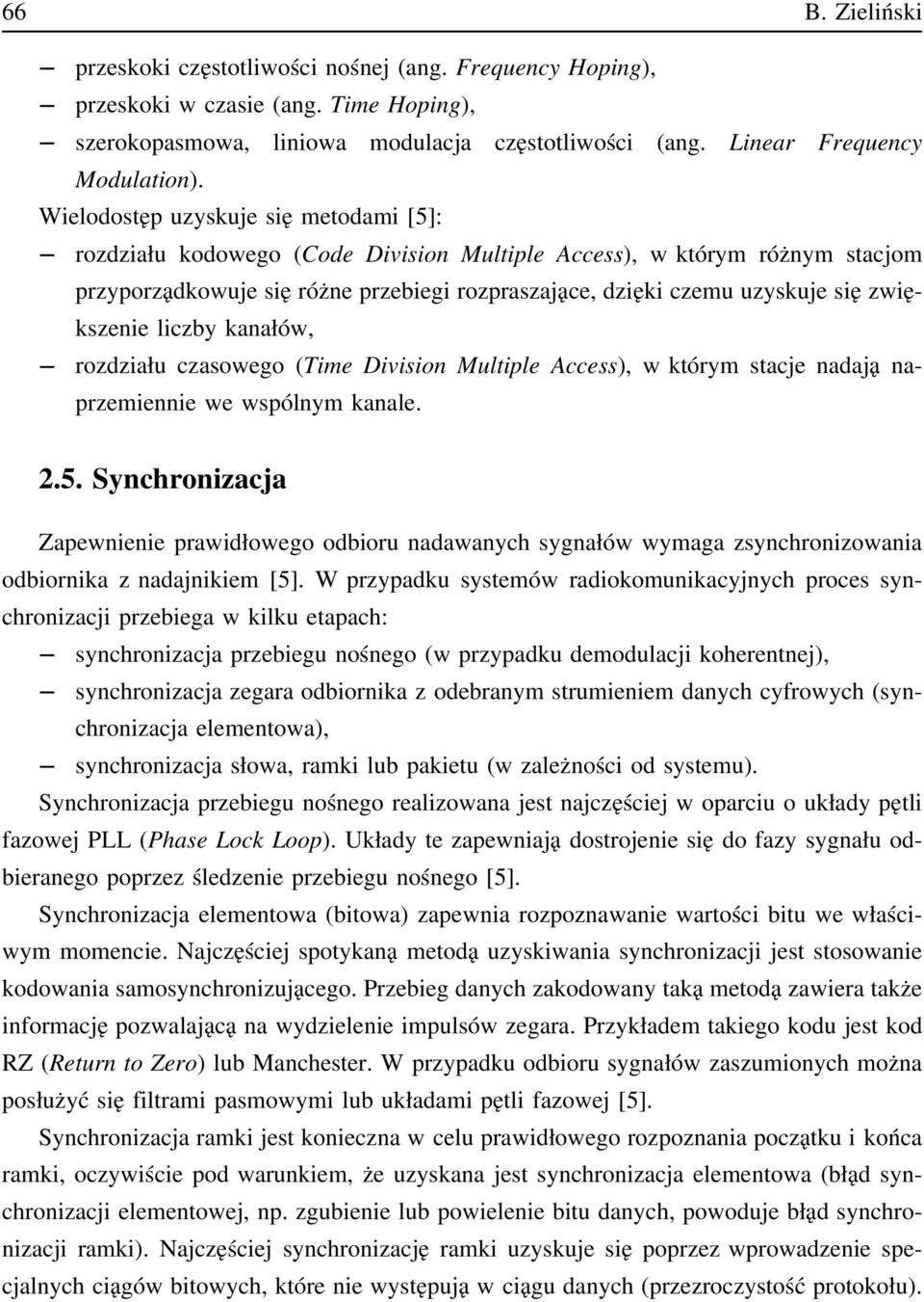 zwiększenie liczby kanałów, rozdziału czasowego (Time Division Multiple Access), w którym stacje nadają naprzemiennie we wspólnym kanale. 2.5.