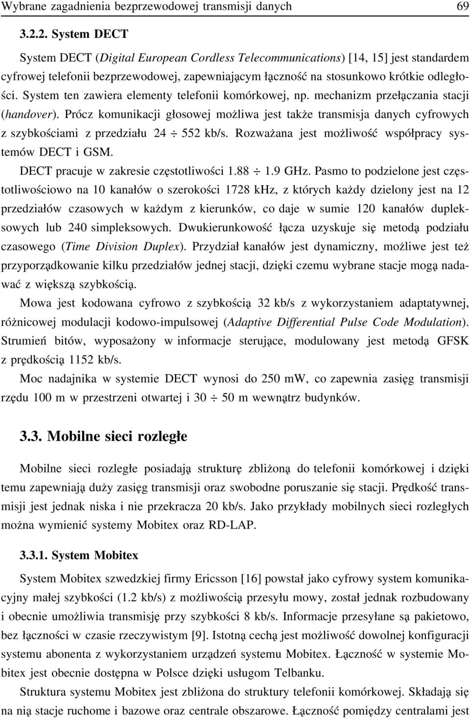 System ten zawiera elementy telefonii komórkowej, np. mechanizm przełączania stacji (handover).