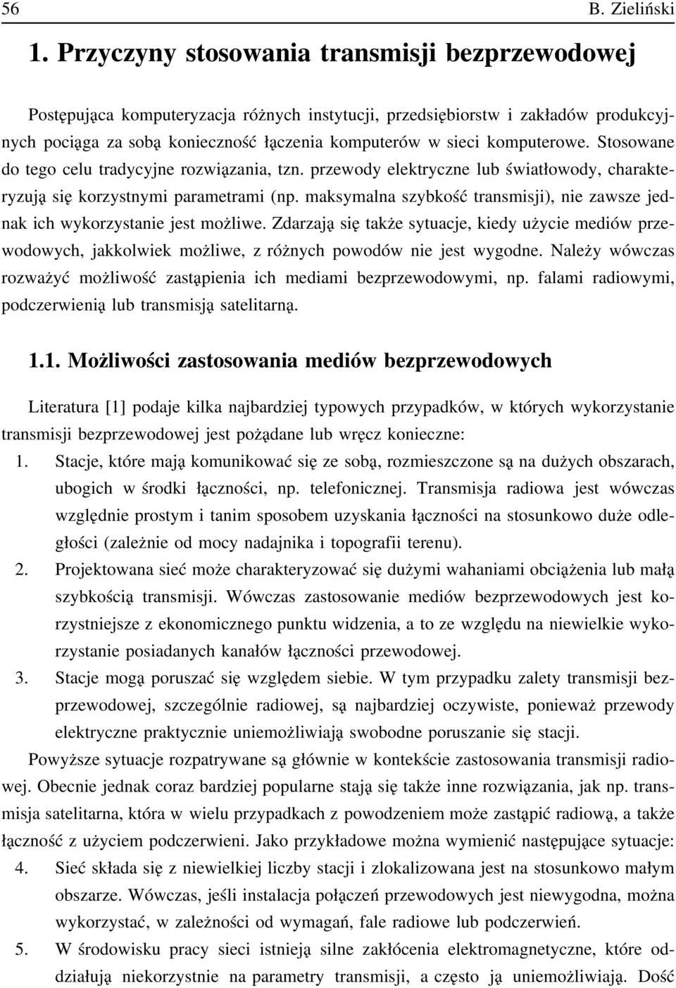 komputerowe. Stosowane do tego celu tradycyjne rozwiązania, tzn. przewody elektryczne lub światłowody, charakteryzują się korzystnymi parametrami (np.