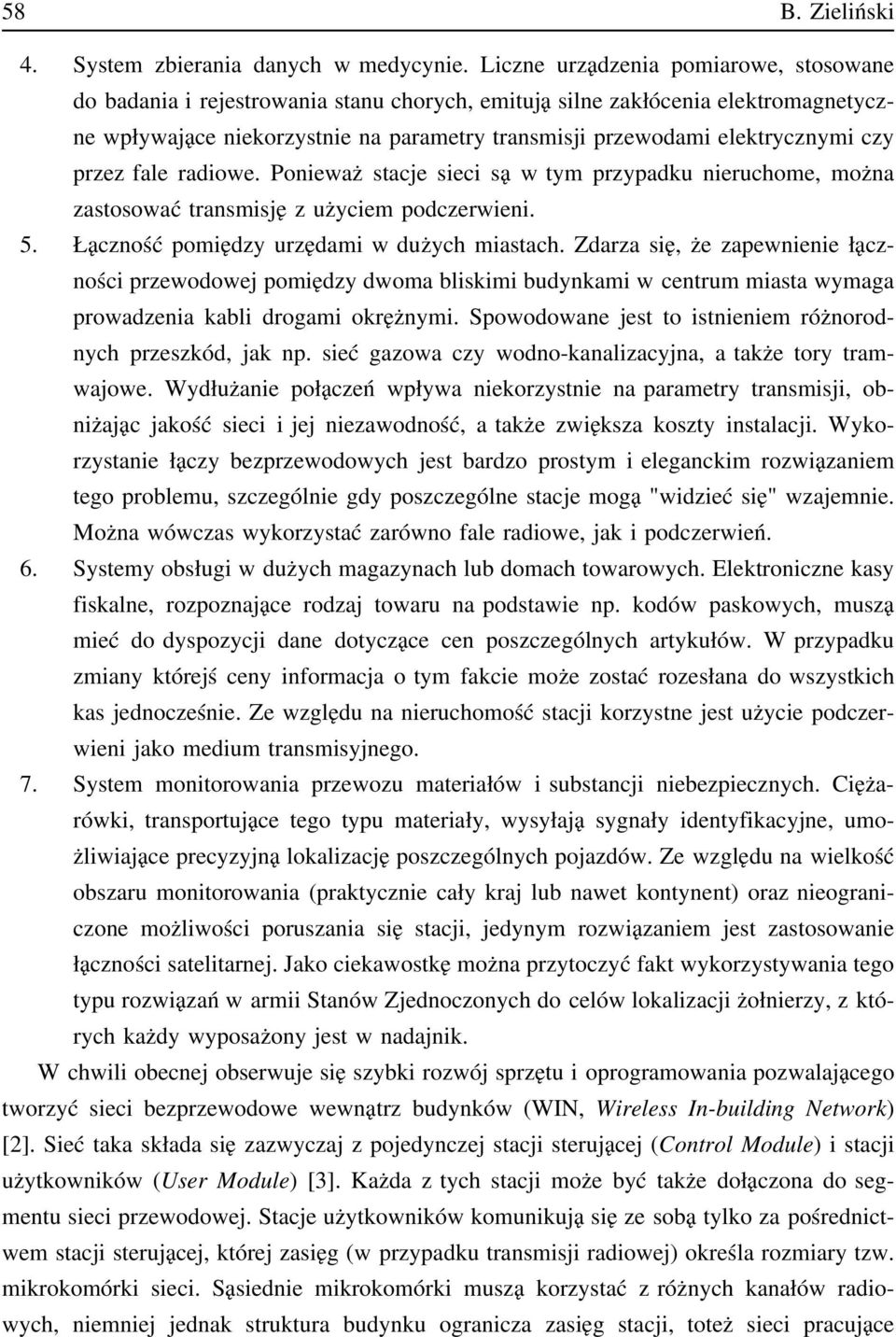 czy przez fale radiowe. Ponieważ stacje sieci są w tym przypadku nieruchome, można zastosować transmisję z użyciem podczerwieni. 5. Łączność pomiędzy urzędami w dużych miastach.