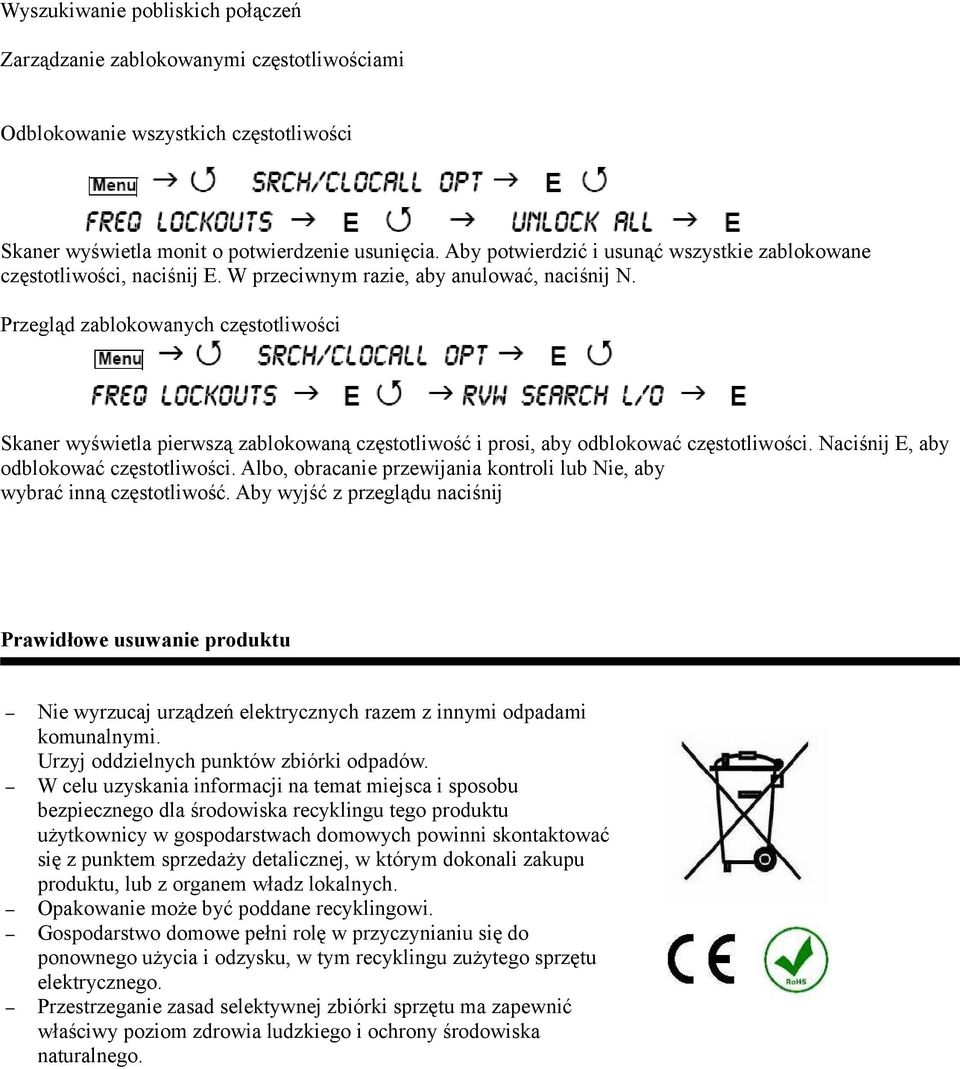 Przegląd zablokowanych częstotliwości Skaner wyświetla pierwszą zablokowaną częstotliwość i prosi, aby odblokować częstotliwości. Naciśnij E, aby odblokować częstotliwości.