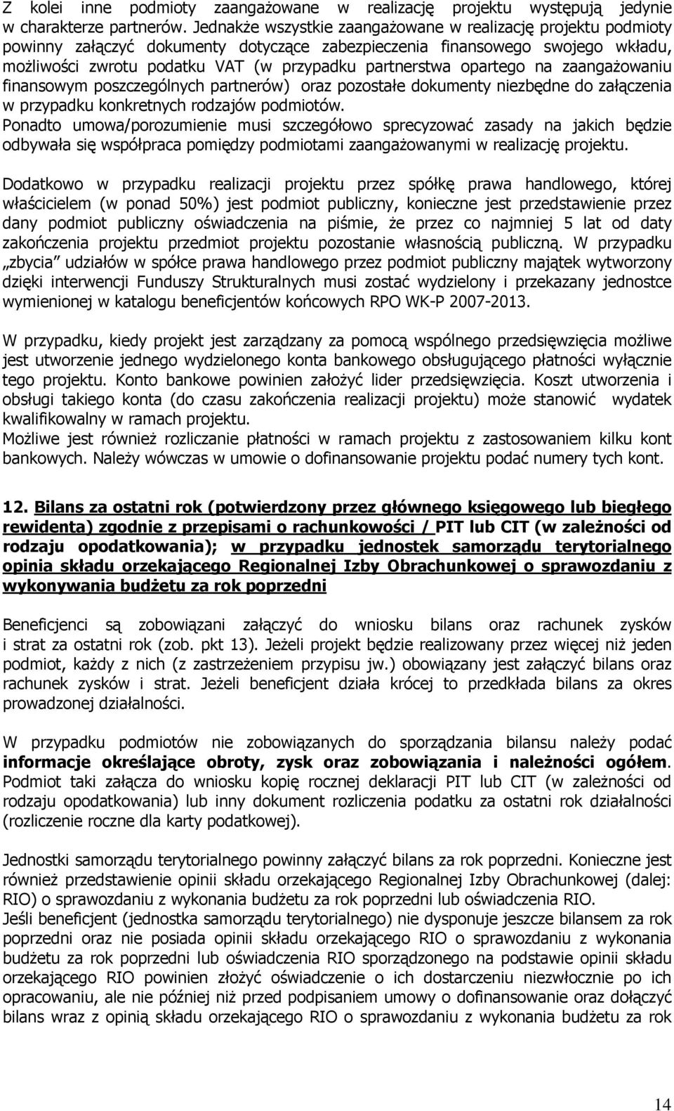 opartego na zaangażowaniu finansowym poszczególnych partnerów) oraz pozostałe dokumenty niezbędne do załączenia w przypadku konkretnych rodzajów podmiotów.