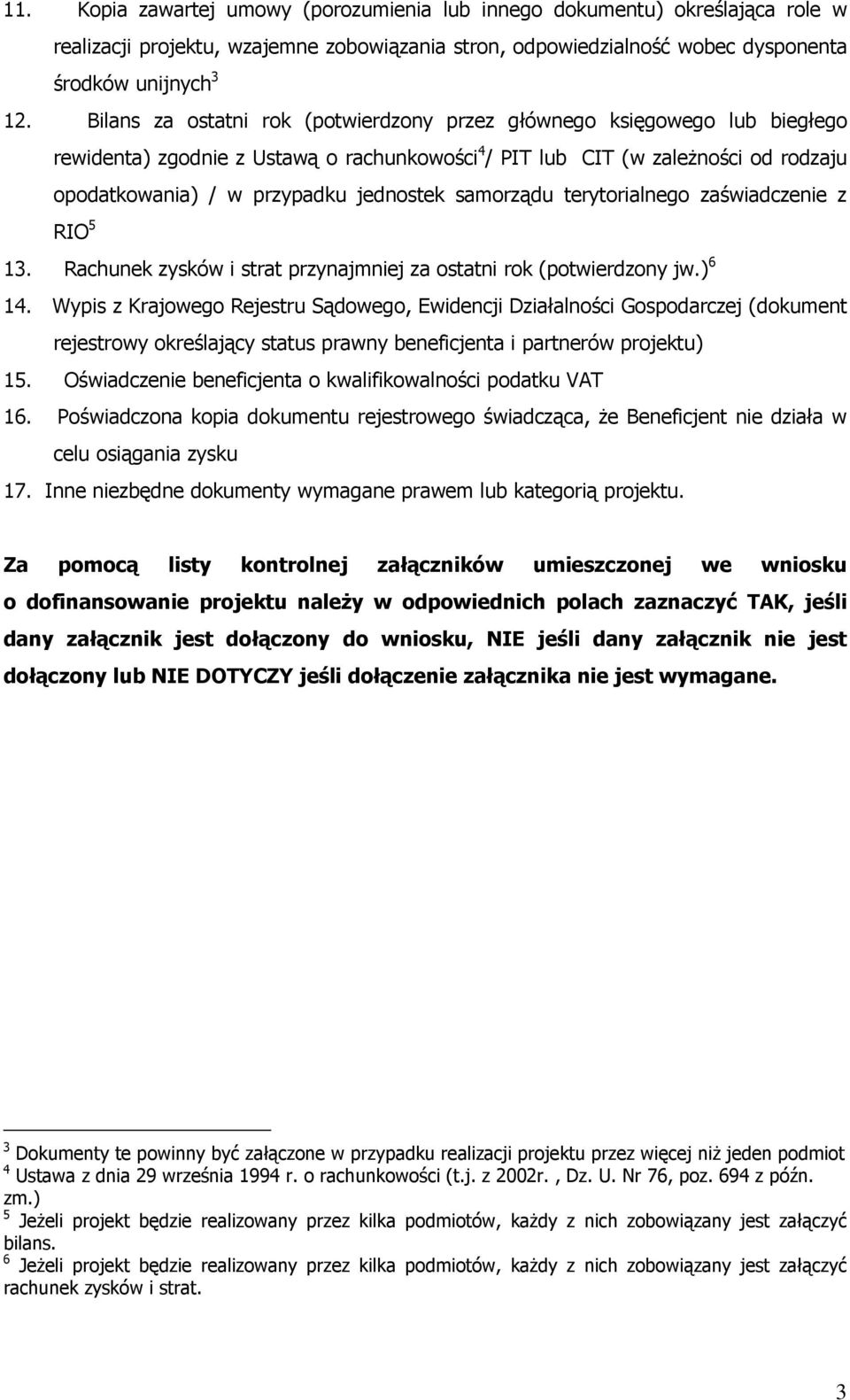 samorządu terytorialnego zaświadczenie z RIO 5 13. Rachunek zysków i strat przynajmniej za ostatni rok (potwierdzony jw.) 6 14.