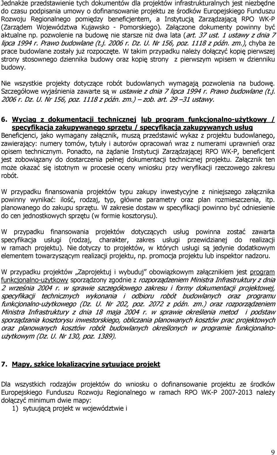 pozwolenie na budowę nie starsze niż dwa lata (art. 37 ust. 1 ustawy z dnia 7 lipca 1994 r. Prawo budowlane (t.j. 2006 r. Dz. U. Nr 156, poz. 1118 z późn. zm.