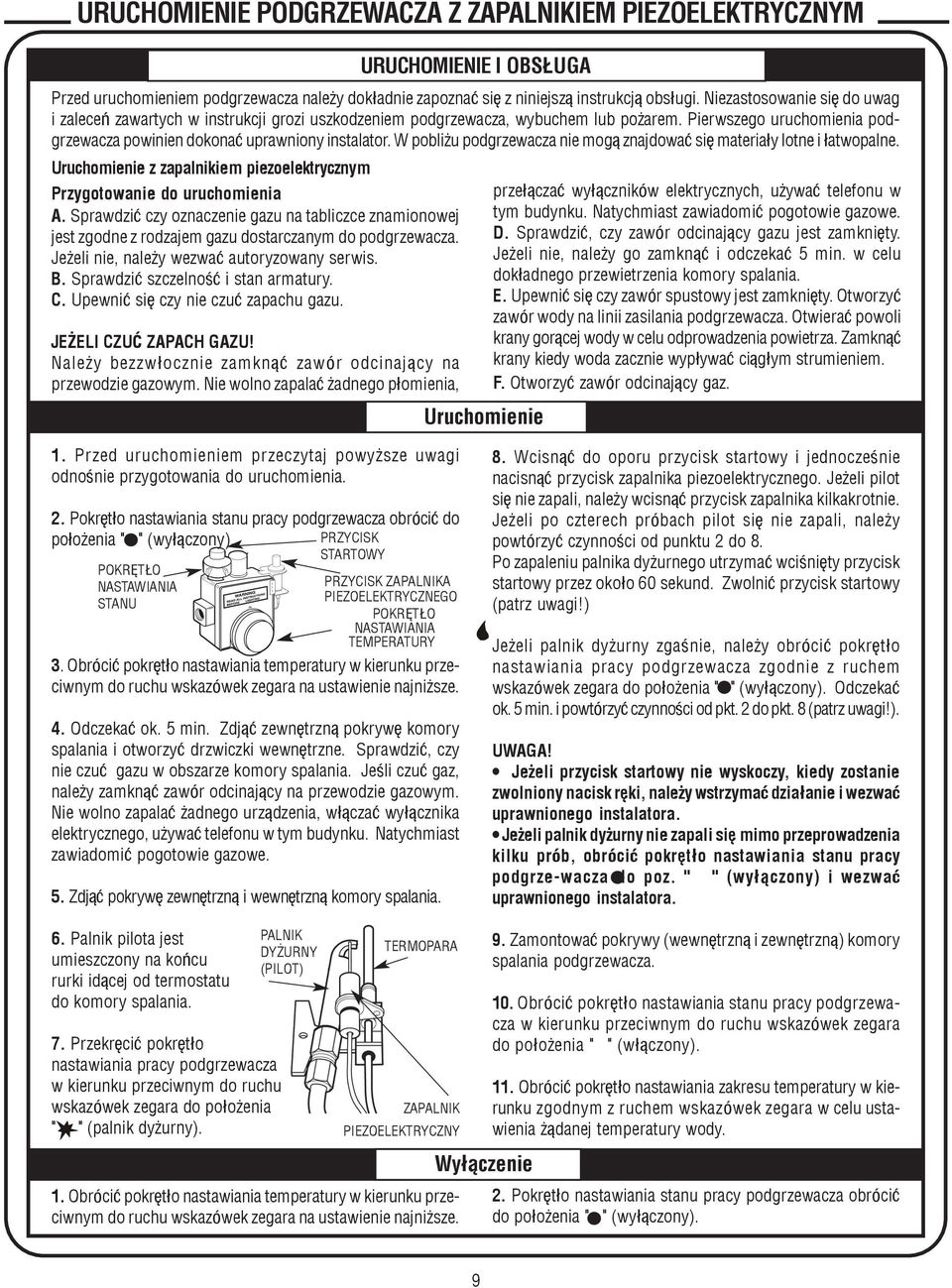 W pobli u podgrzewacza nie mog¹ znajdowaæ siê materia³y lotne i ³atwopalne. Uruchomienie z zapalnikiem piezoelektrycznym Przygotowanie do uruchomienia A.