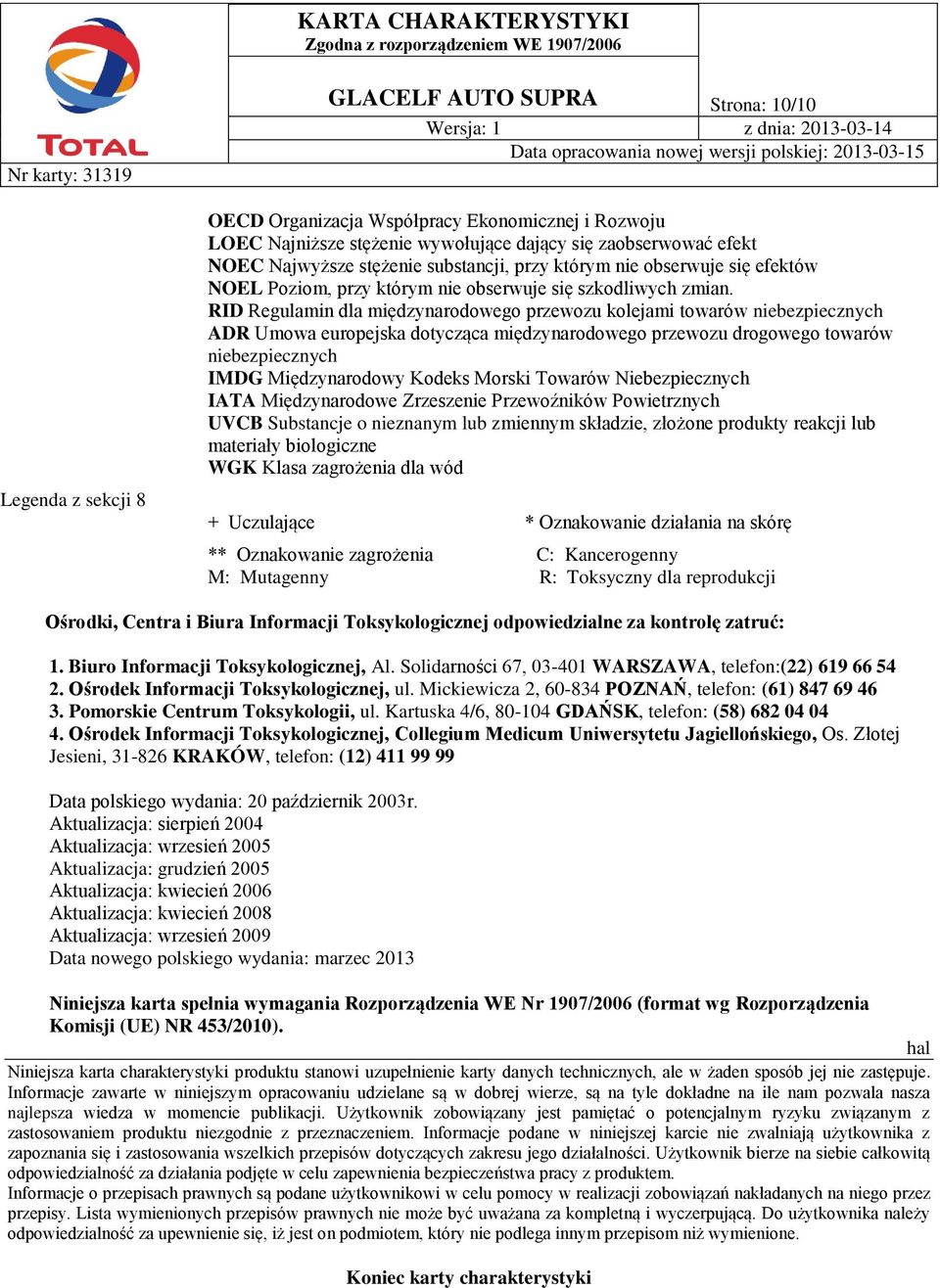 RID Regulamin dla międzynarodowego przewozu kolejami towarów niebezpiecznych ADR Umowa europejska dotycząca międzynarodowego przewozu drogowego towarów niebezpiecznych IMDG Międzynarodowy Kodeks