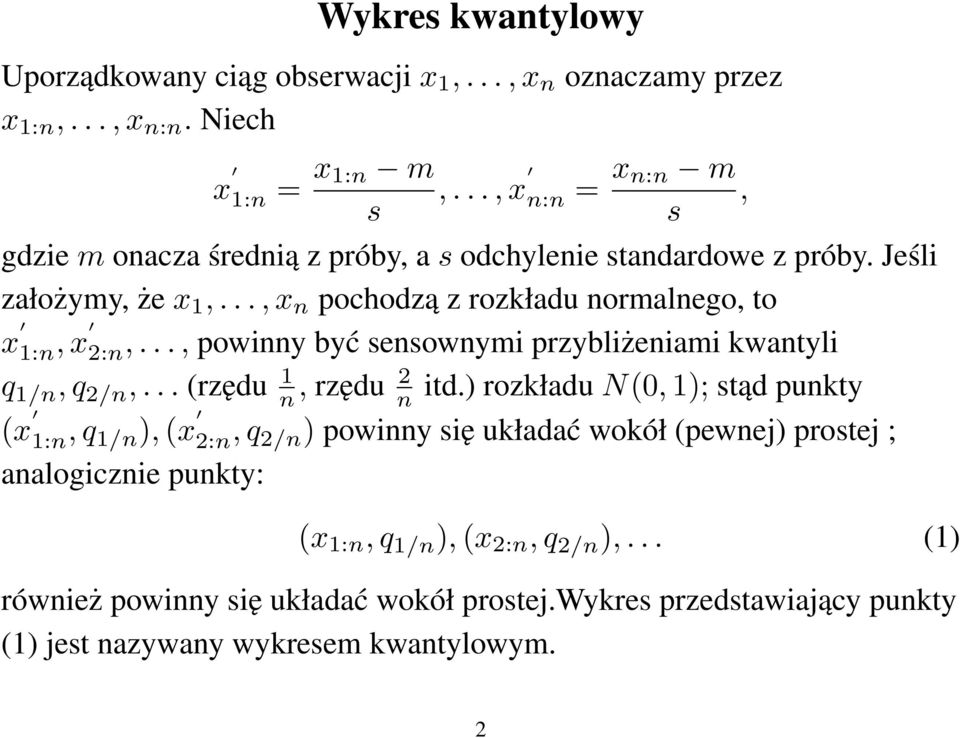 .., x n pochodzą z rozkładu normalnego, to x 1:n, x 2:n,..., powinny być sensownymi przybliżeniami kwantyli q 1/n, q 2/n,... (rzędu 1 n, rzędu 2 n itd.