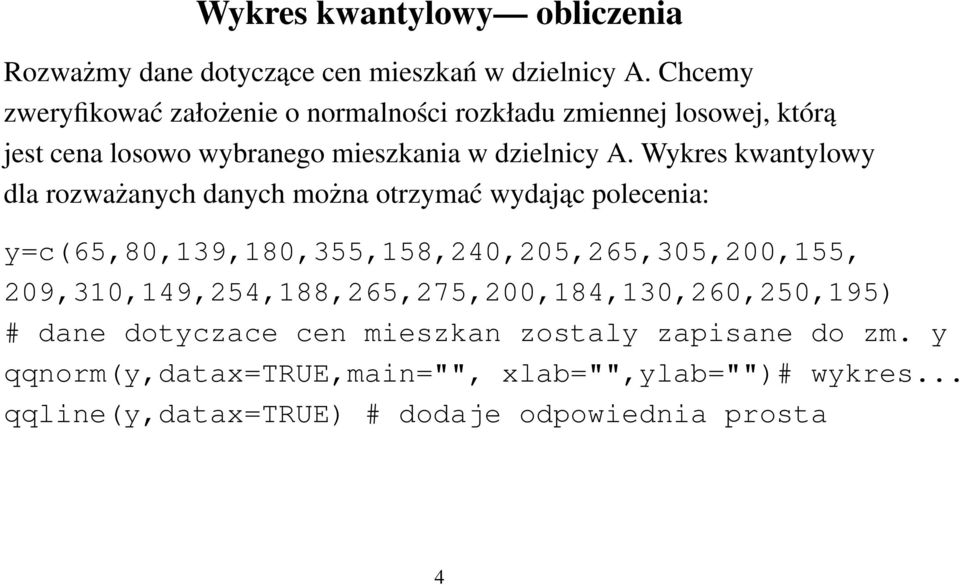 Wykres kwantylowy dla rozważanych danych można otrzymać wydając polecenia: y=c(65,80,139,180,355,158,240,205,265,305,200,155,