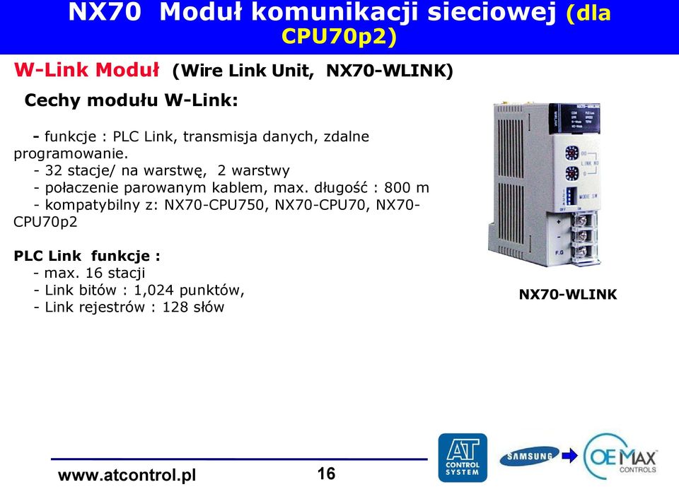 - 32 stacje/ na warstwę, 2 warstwy - połaczenie parowanym kablem, max.