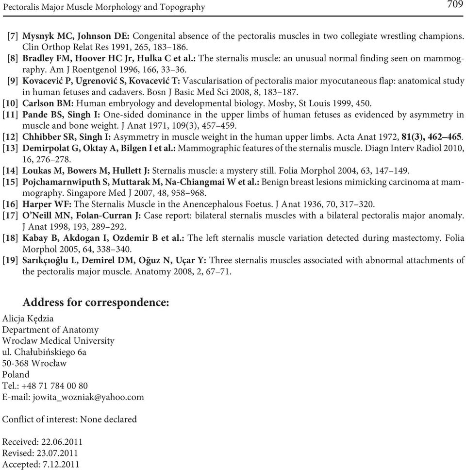 [9] Kovacević P, Ugrenović S, Kovacević T: Vascularisation of pectoralis maior myocutaneous flap: anatomical study in human fetuses and cadavers. Bosn J Basic Med Sci 8, 8, 887.