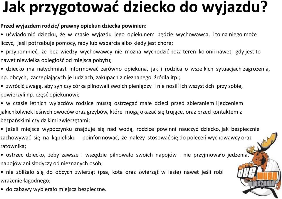 albo kiedy jest chore; przypomnieć, że bez wiedzy wychowawcy nie można wychodzić poza teren kolonii nawet, gdy jest to nawet niewielka odległość od miejsca pobytu; dziecko ma natychmiast informować