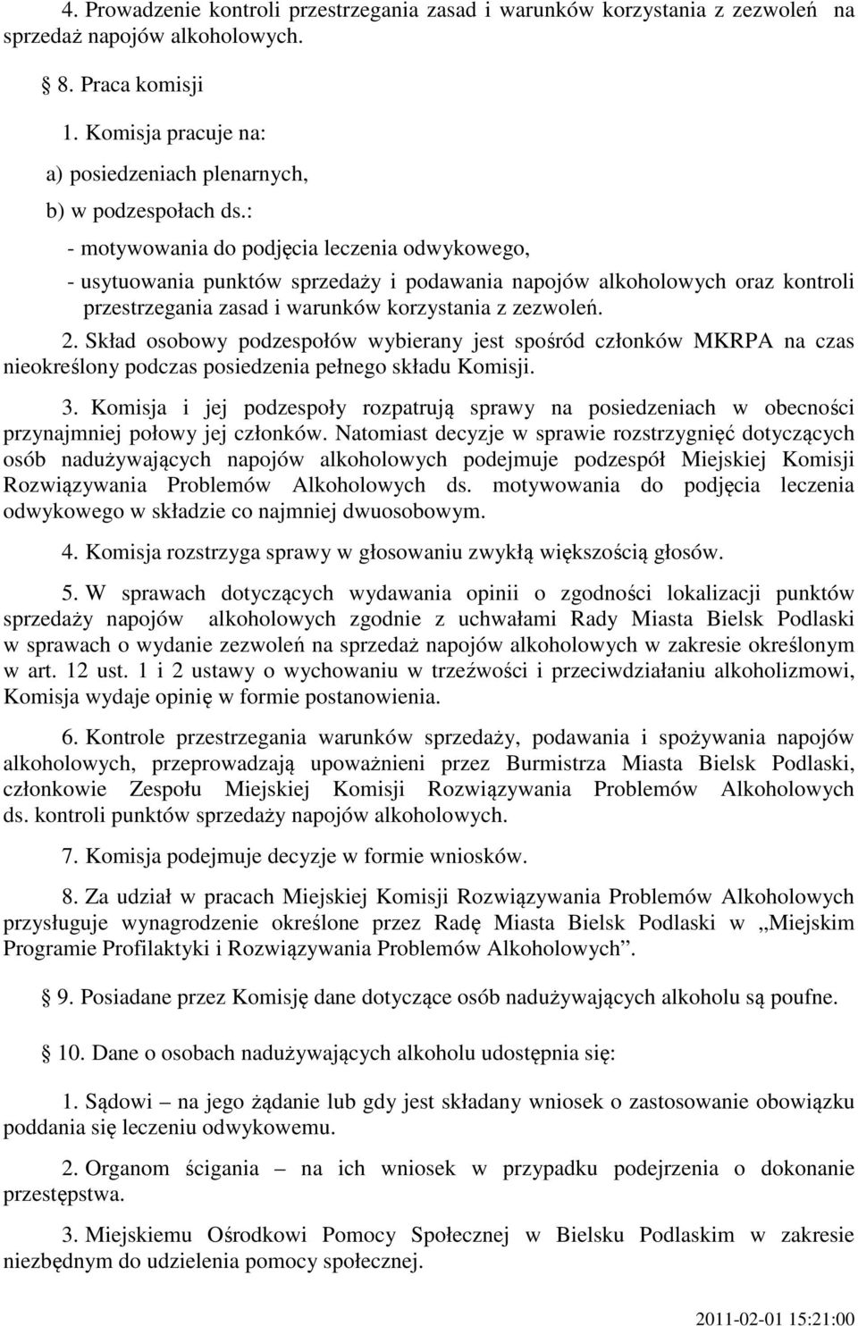 : - motywowania do podjęcia leczenia odwykowego, - usytuowania punktów sprzedaży i podawania napojów alkoholowych oraz kontroli przestrzegania zasad i warunków korzystania z zezwoleń. 2.