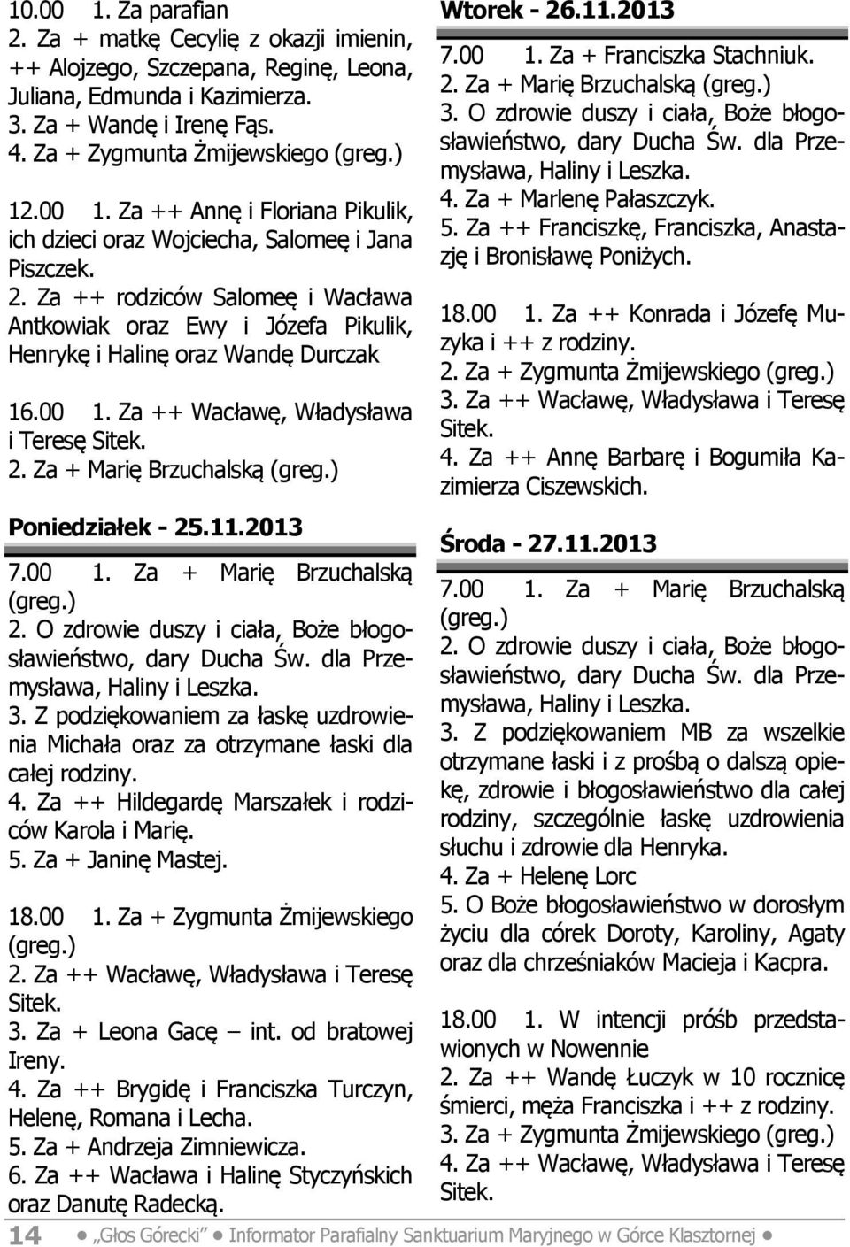 2013 2. O zdrowie duszy i ciała, Boże błogosławieństwo, dary Ducha Św. dla Przemysława, 3. Z podziękowaniem za łaskę uzdrowienia Michała oraz za otrzymane łaski dla całej rodziny. 4.