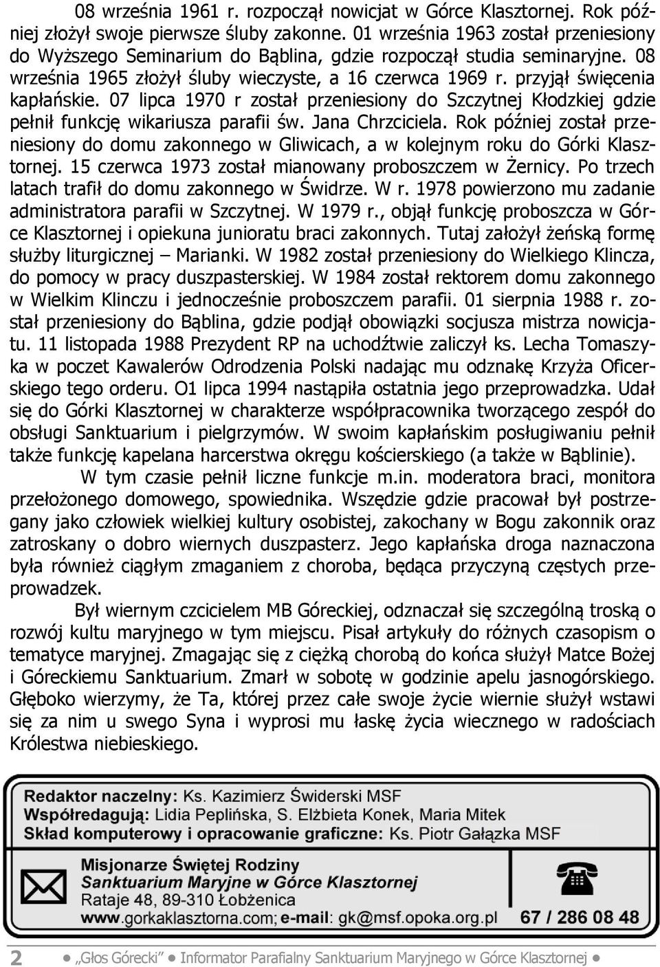 07 lipca 1970 r został przeniesiony do Szczytnej Kłodzkiej gdzie pełnił funkcję wikariusza parafii św. Jana Chrzciciela.