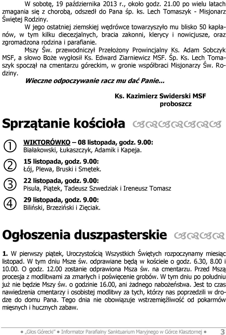 przewodniczył Przełożony Prowincjalny Ks. Adam Sobczyk MSF, a słowo Boże wygłosił Ks. Edward Ziarniewicz MSF. Śp. Ks. Lech Tomaszyk spoczął na cmentarzu góreckim, w gronie współbraci Misjonarzy Św.