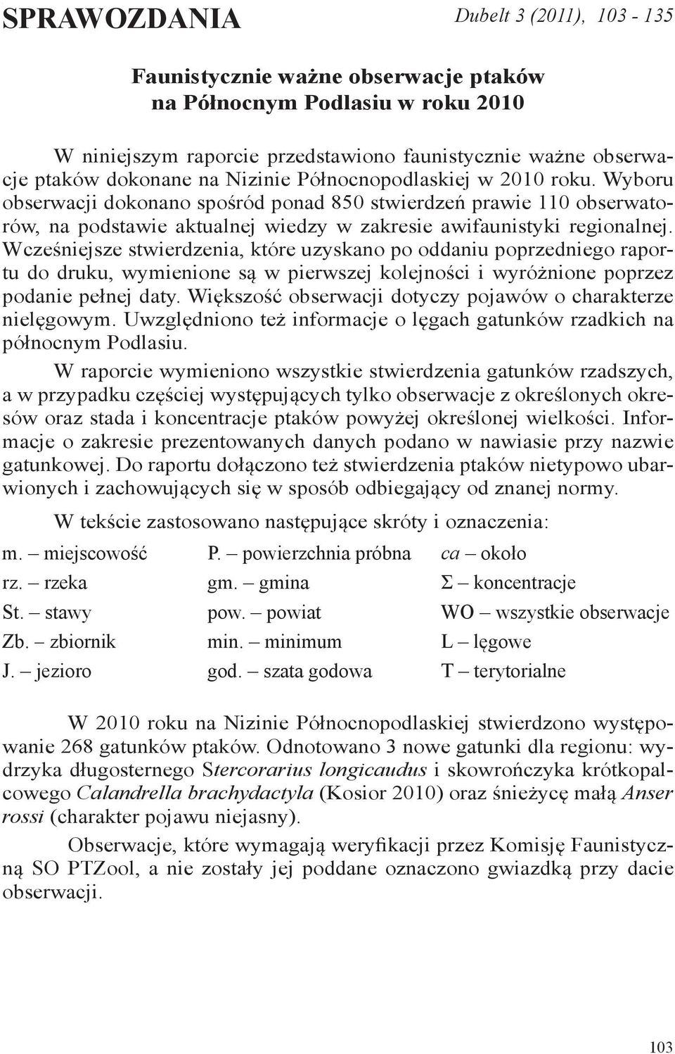 Wcześniejsze stwierdzenia, które uzyskano po oddaniu poprzedniego raportu do druku, wymienione są w pierwszej kolejności i wyróżnione poprzez podanie pełnej daty.