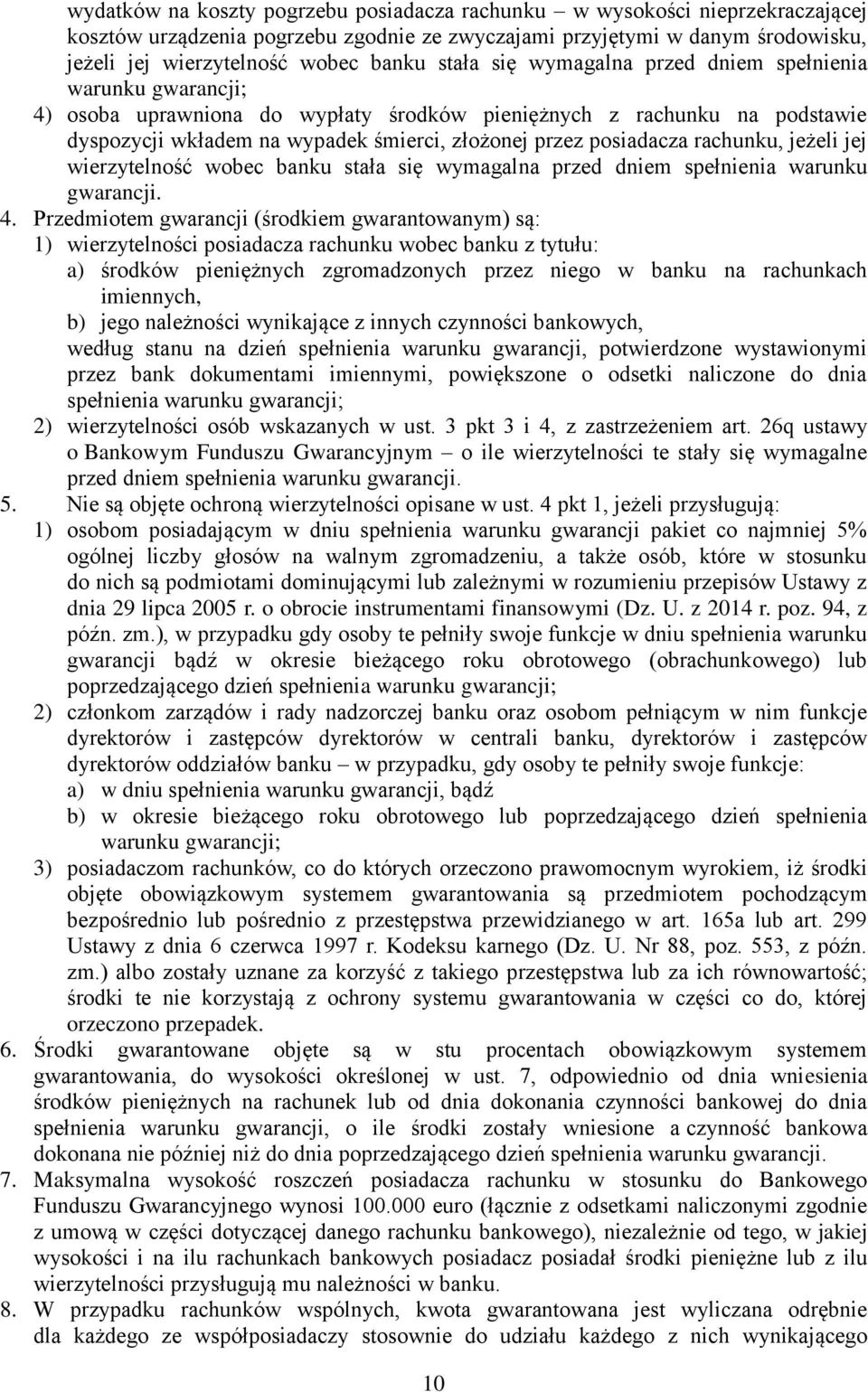 posiadacza rachunku, jeżeli jej wierzytelność wobec banku stała się wymagalna przed dniem spełnienia warunku gwarancji. 4.