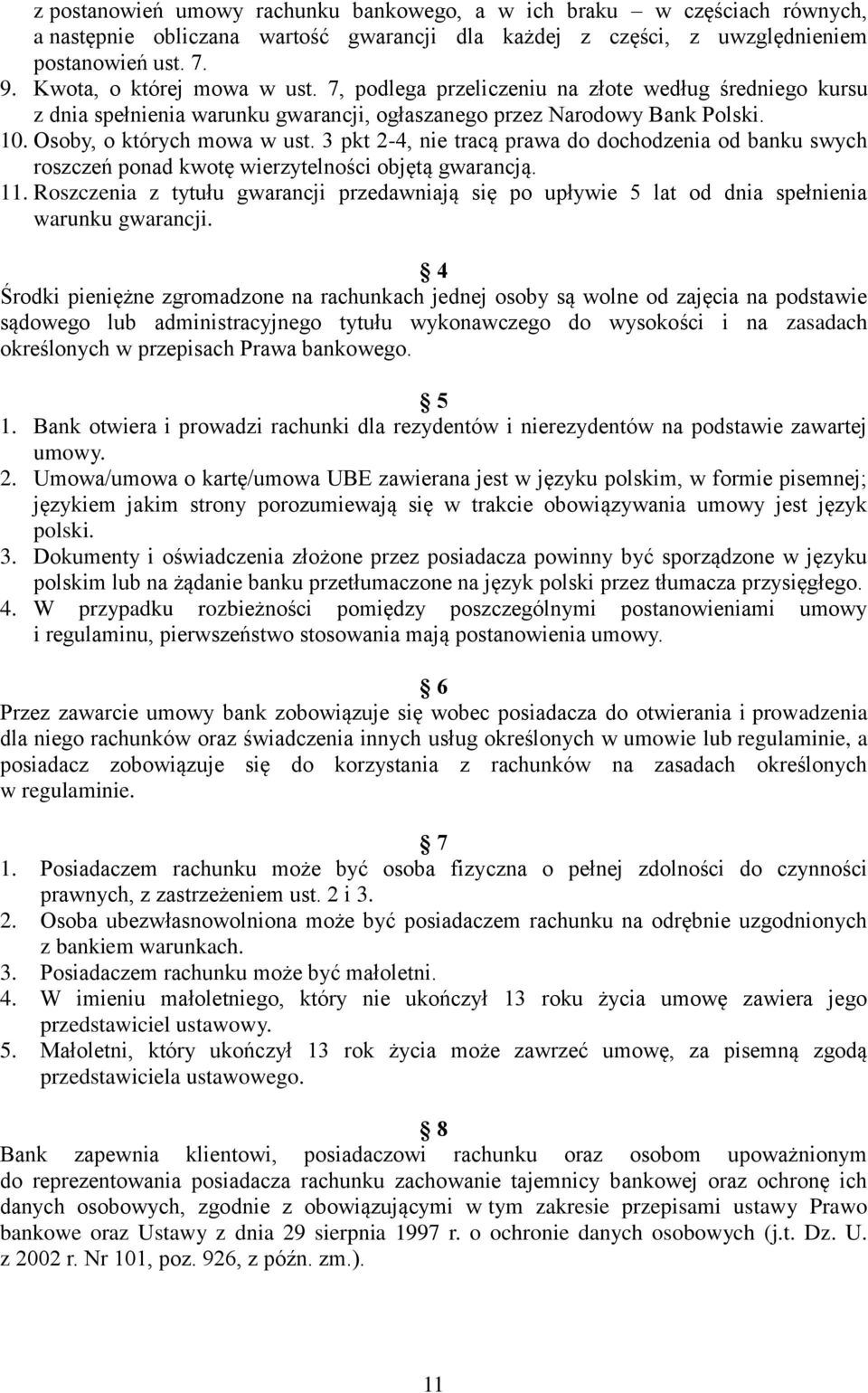 3 pkt 2-4, nie tracą prawa do dochodzenia od banku swych roszczeń ponad kwotę wierzytelności objętą gwarancją. 11.